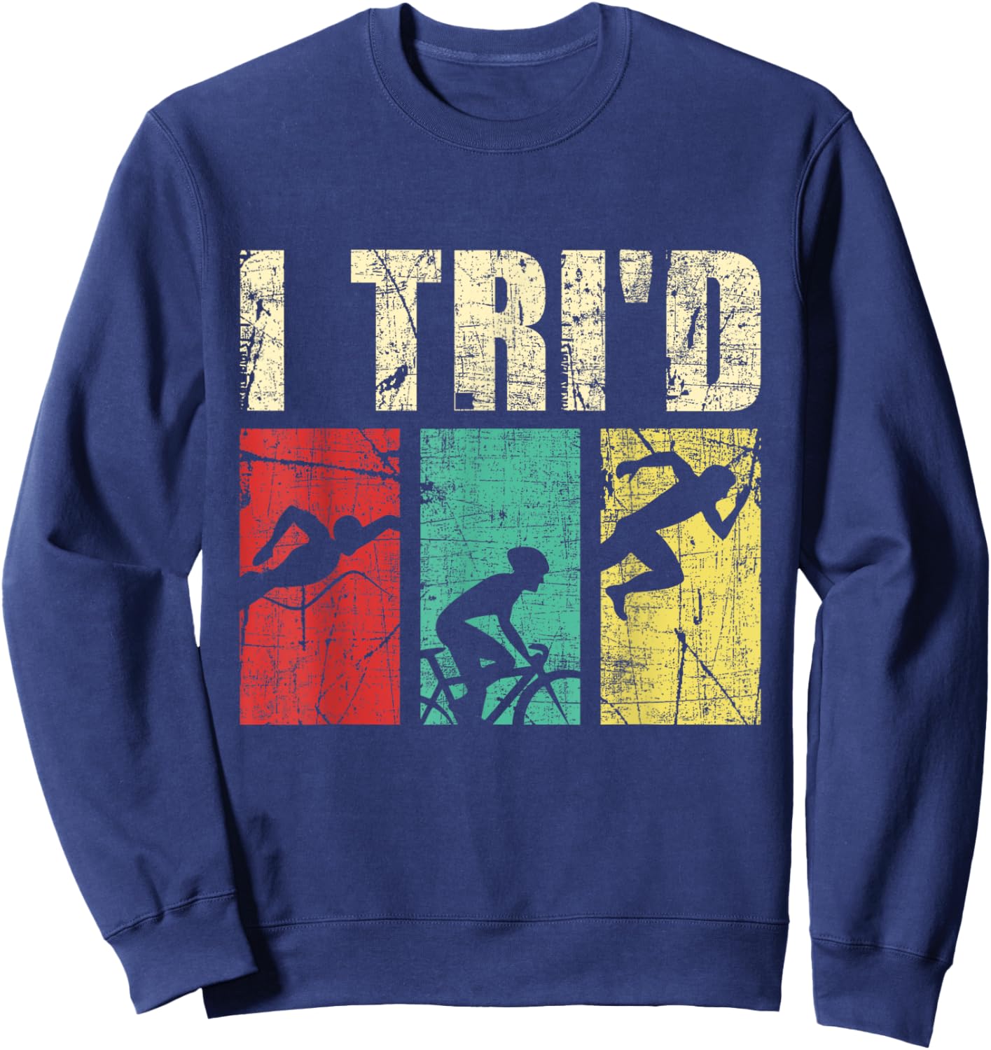 I Tri'd - Retro Vintage Triathlon Triathlete Swim Run Bike Sweatshirt - Sweatshirt | Navy
