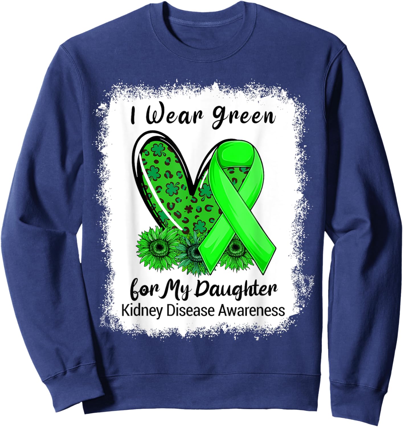 I Wear Green For My Daughter Kidney Disease Bleached Sweatshirt - Sweatshirt | Navy