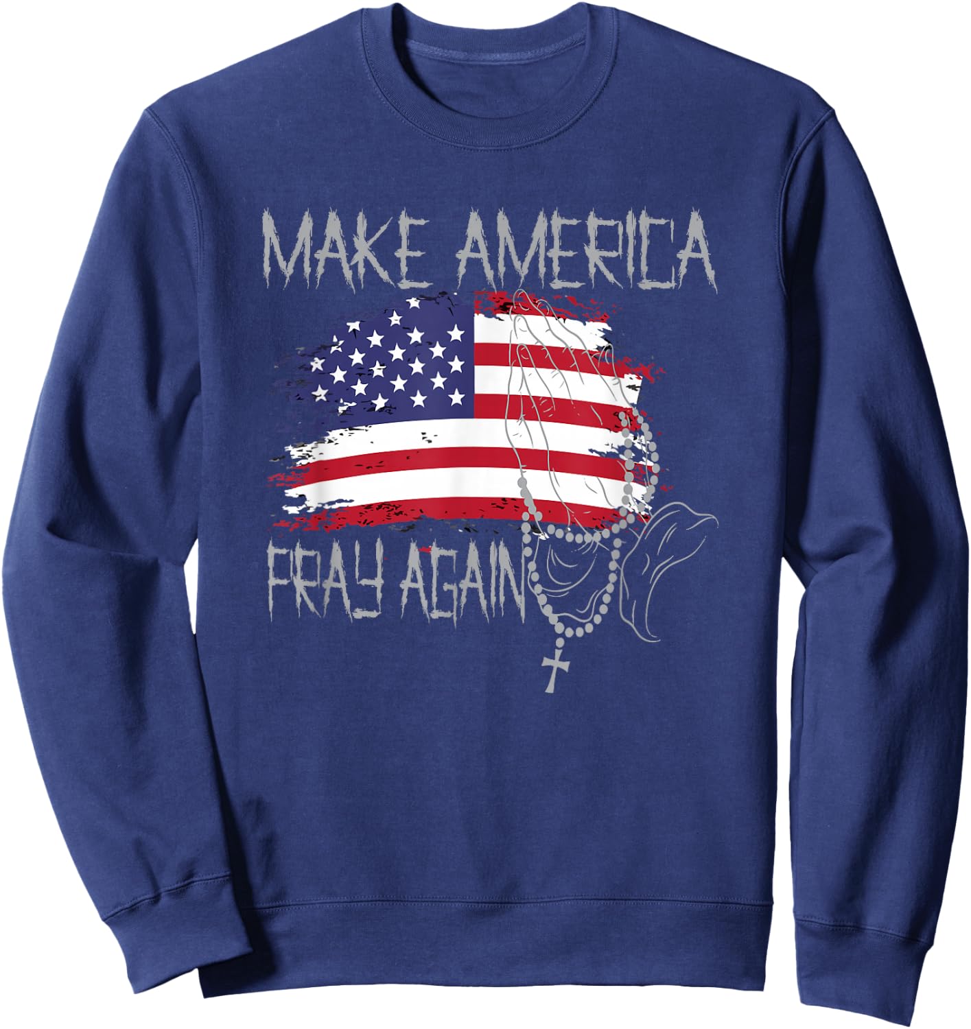 Patriotic Faith Christian Make America Pray Again Sweatshirt - Sweatshirt | Navy