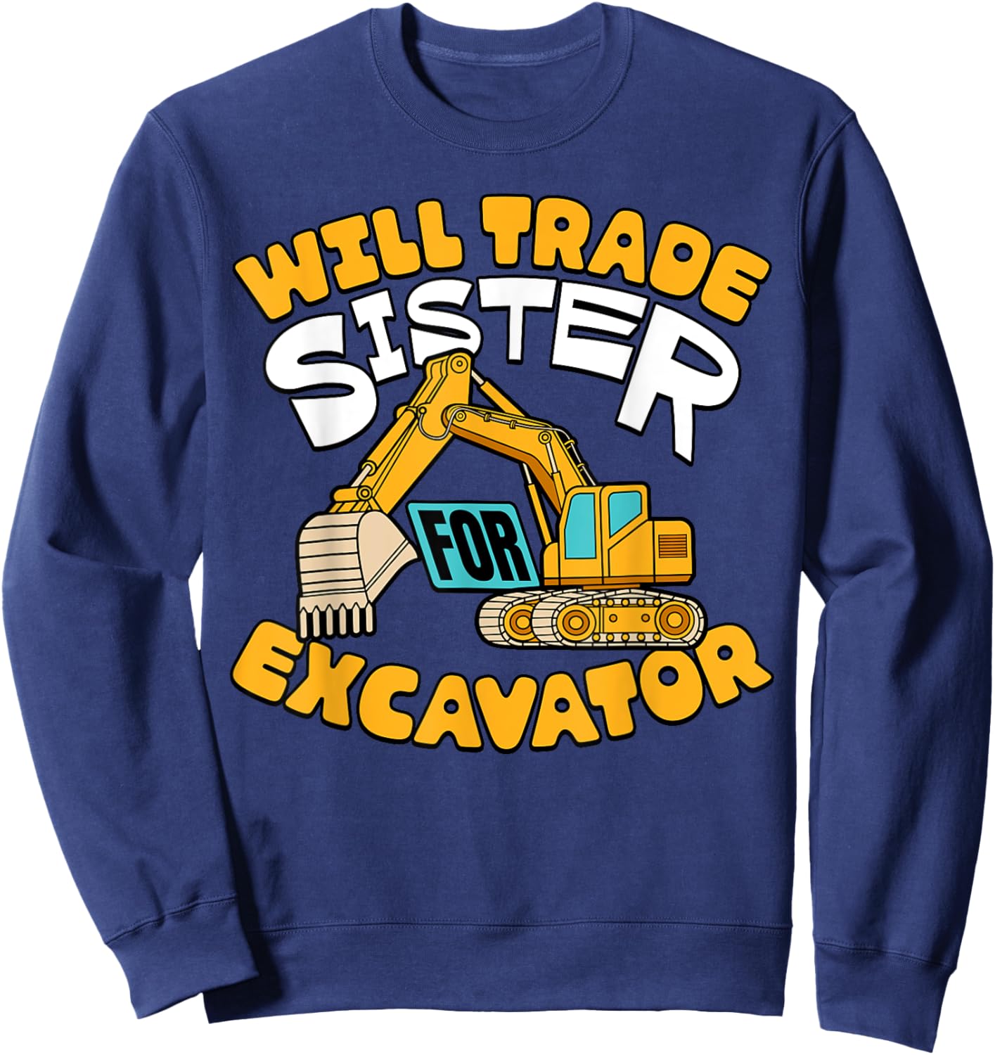 Will Trade Sister For Excavator Boys Kids Funny Sweatshirt - Sweatshirt | Navy