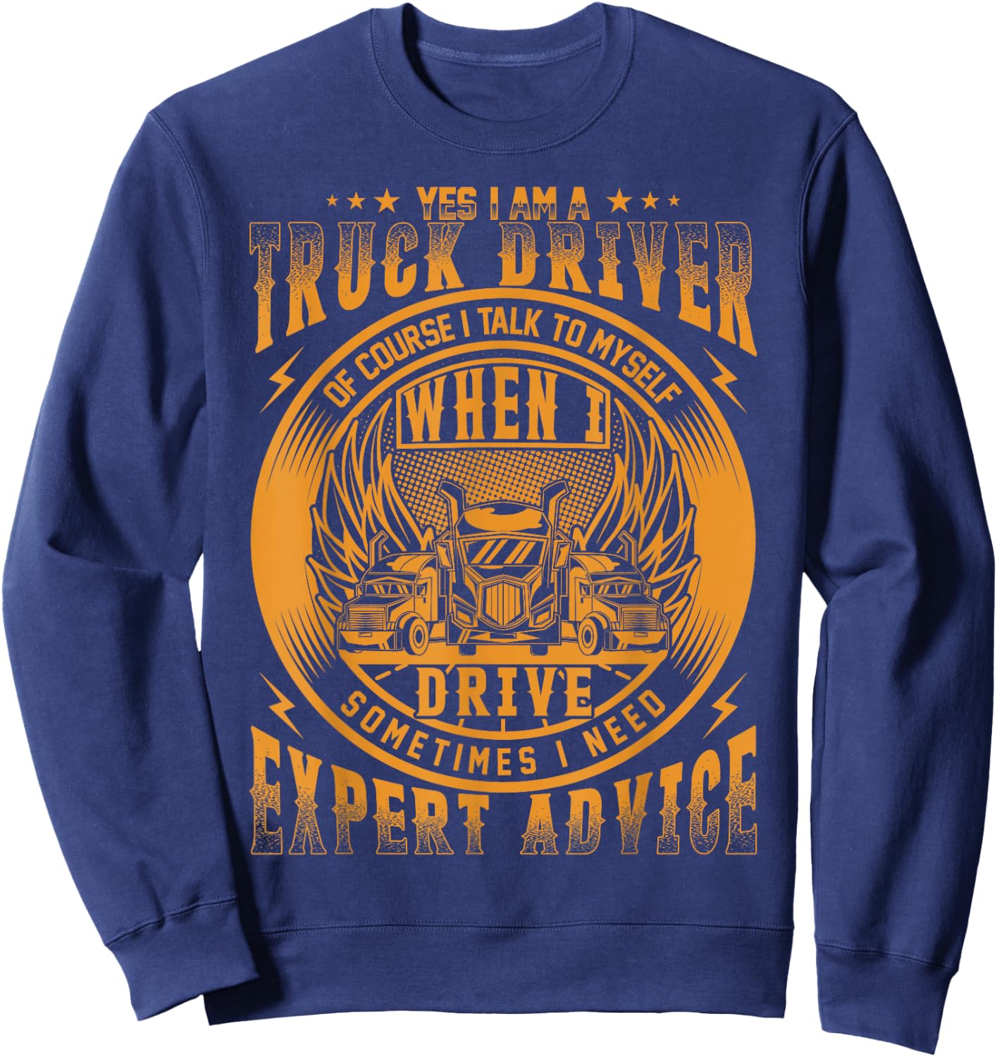 Yes I Am A Truck Driver Of Course I Talk To Myself Sweatshirt - Sweatshirt | Navy