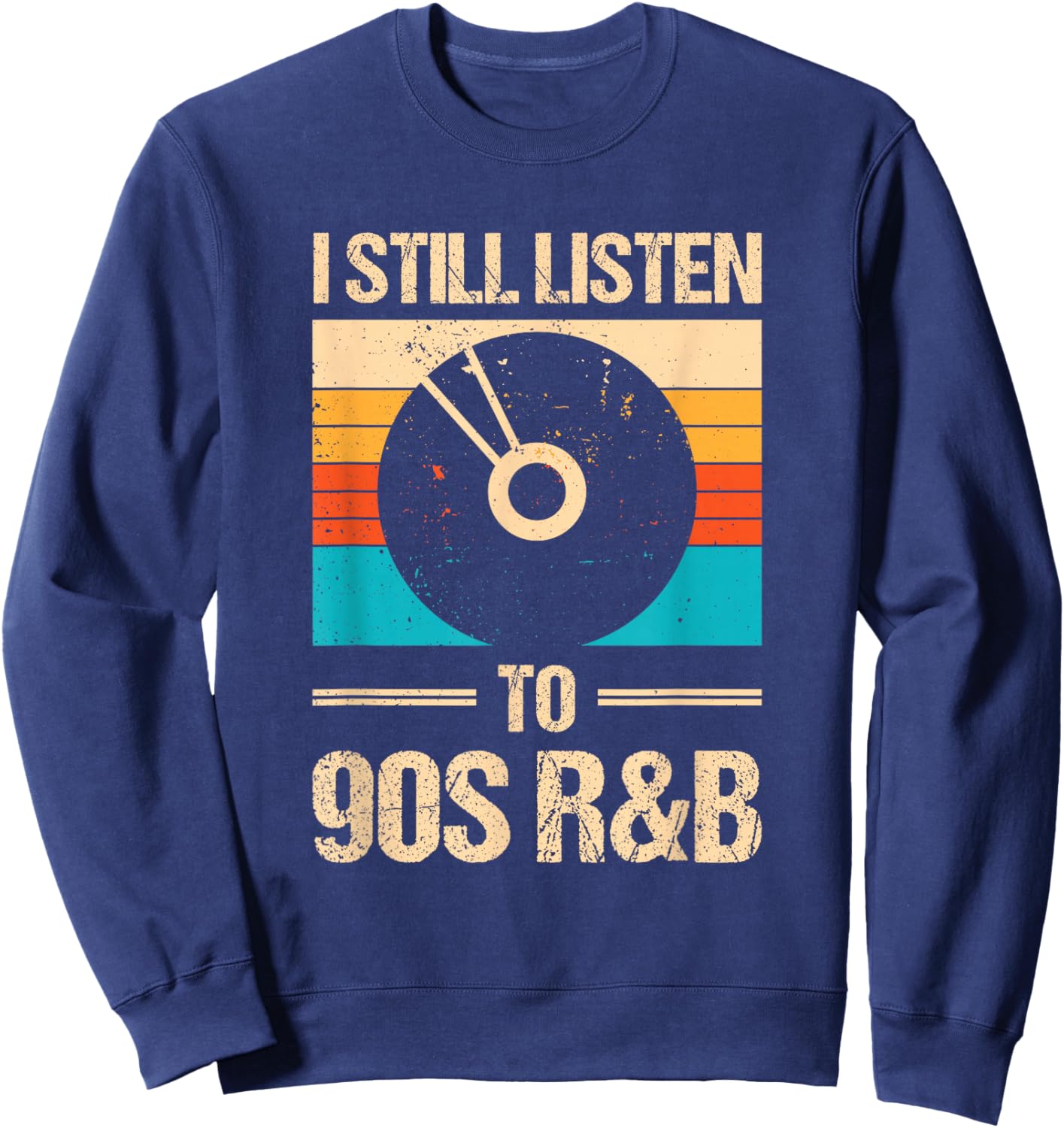 I Still Listen To 90's R&b Sweatshirt - Sweatshirt | Navy