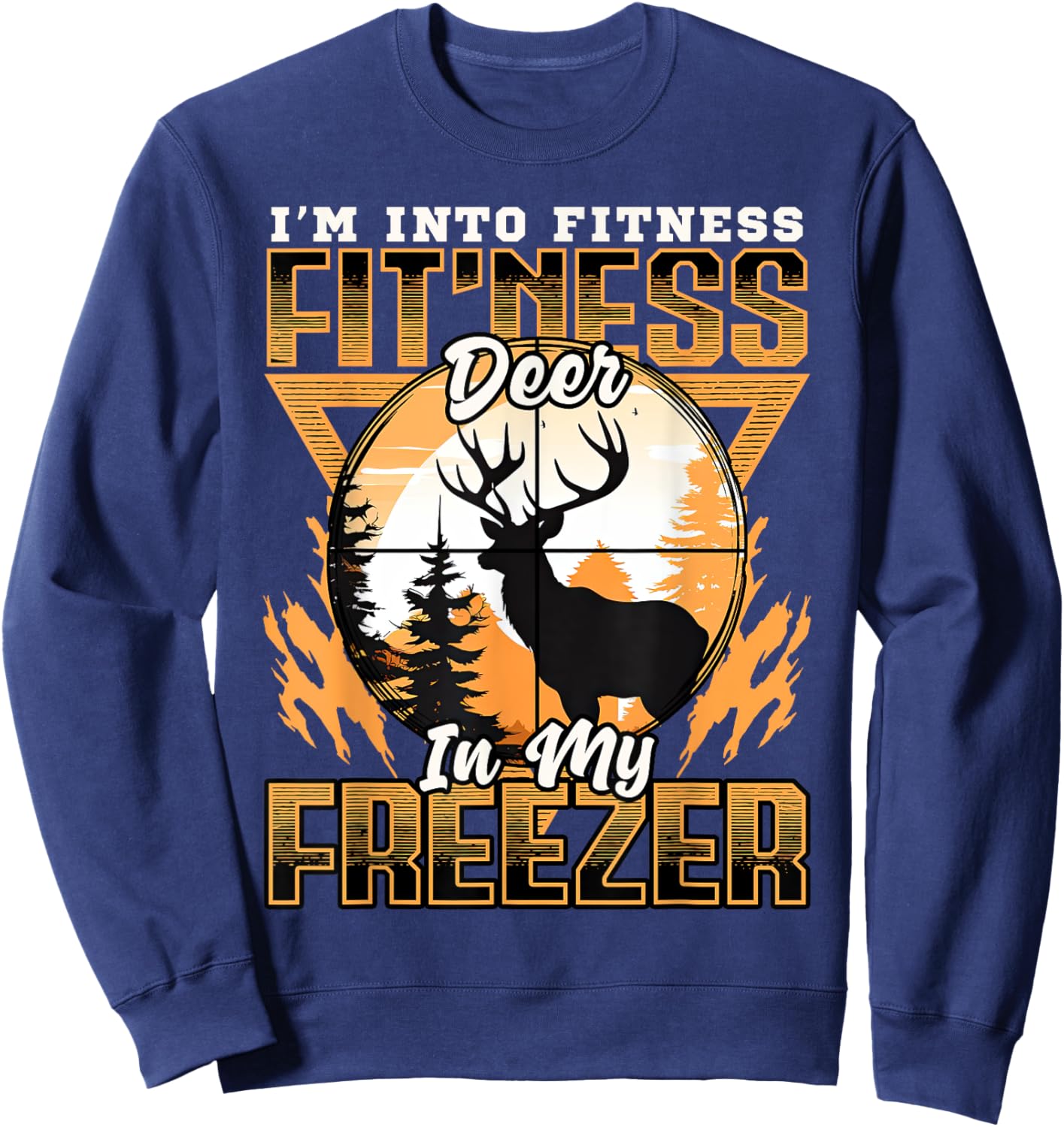 Sarcastic hunting funny I'm into fitness deer in my freezer Sweatshirt - Sweatshirt | Navy