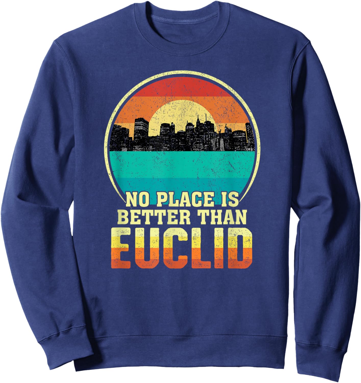 No Place is Better than Euclid Ohio Vintage Sunset OH Nature Sweatshirt - Sweatshirt | Navy