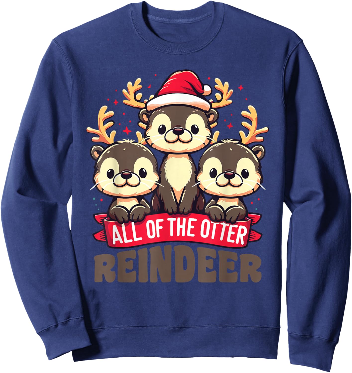All Of The Otter Reindeer Sweet christmas Otters Sweatshirt - Sweatshirt | Navy