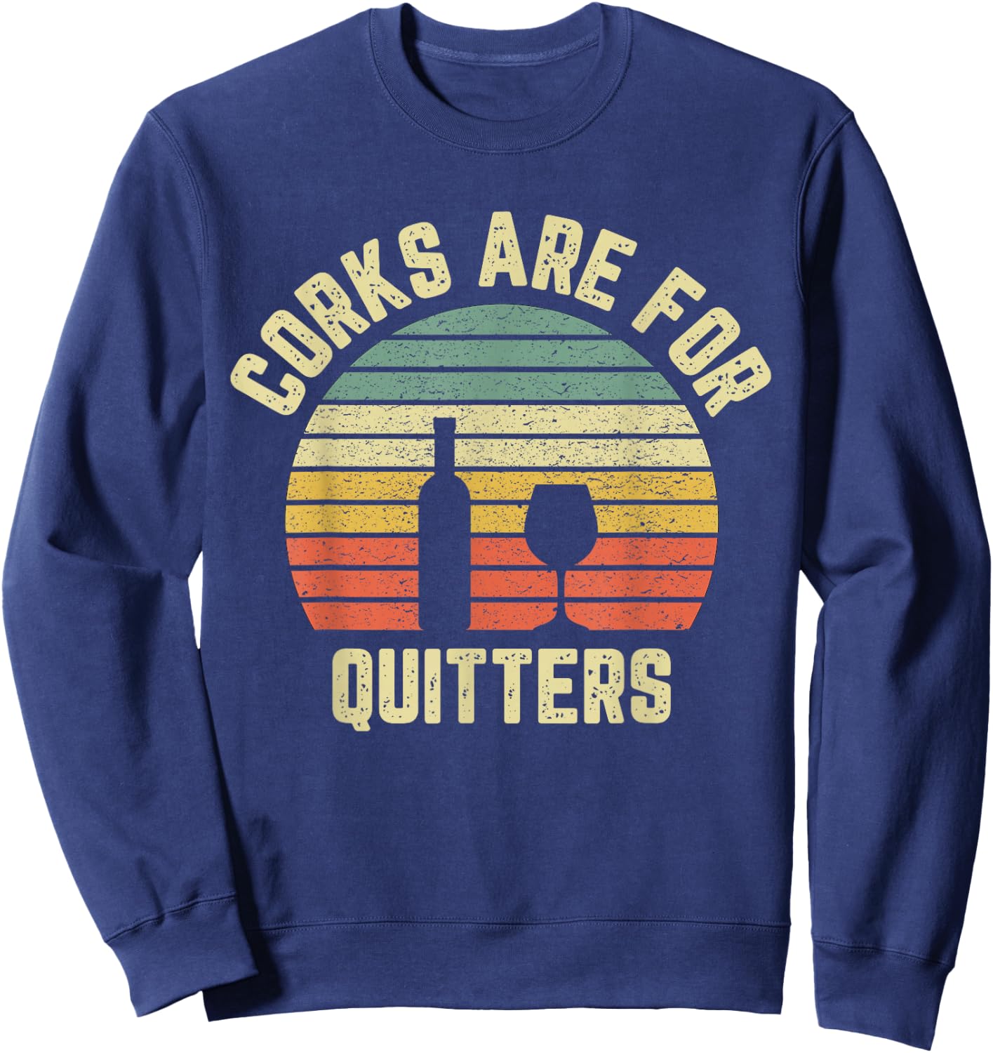 Funny Wine Shirt Corks Are For Quitters Wine Gift Sweatshirt - Sweatshirt | Navy