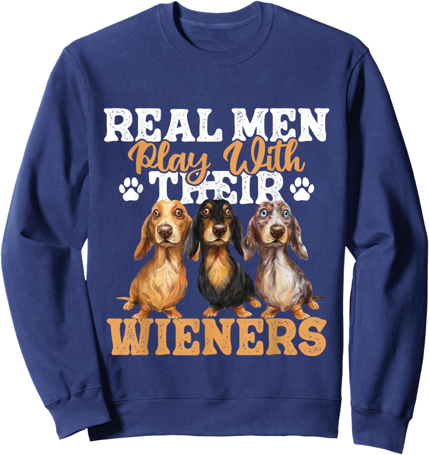 Real Men Play With Their Wieners - Dachshund Dog Lover Sweatshirt - Sweatshirt | Navy
