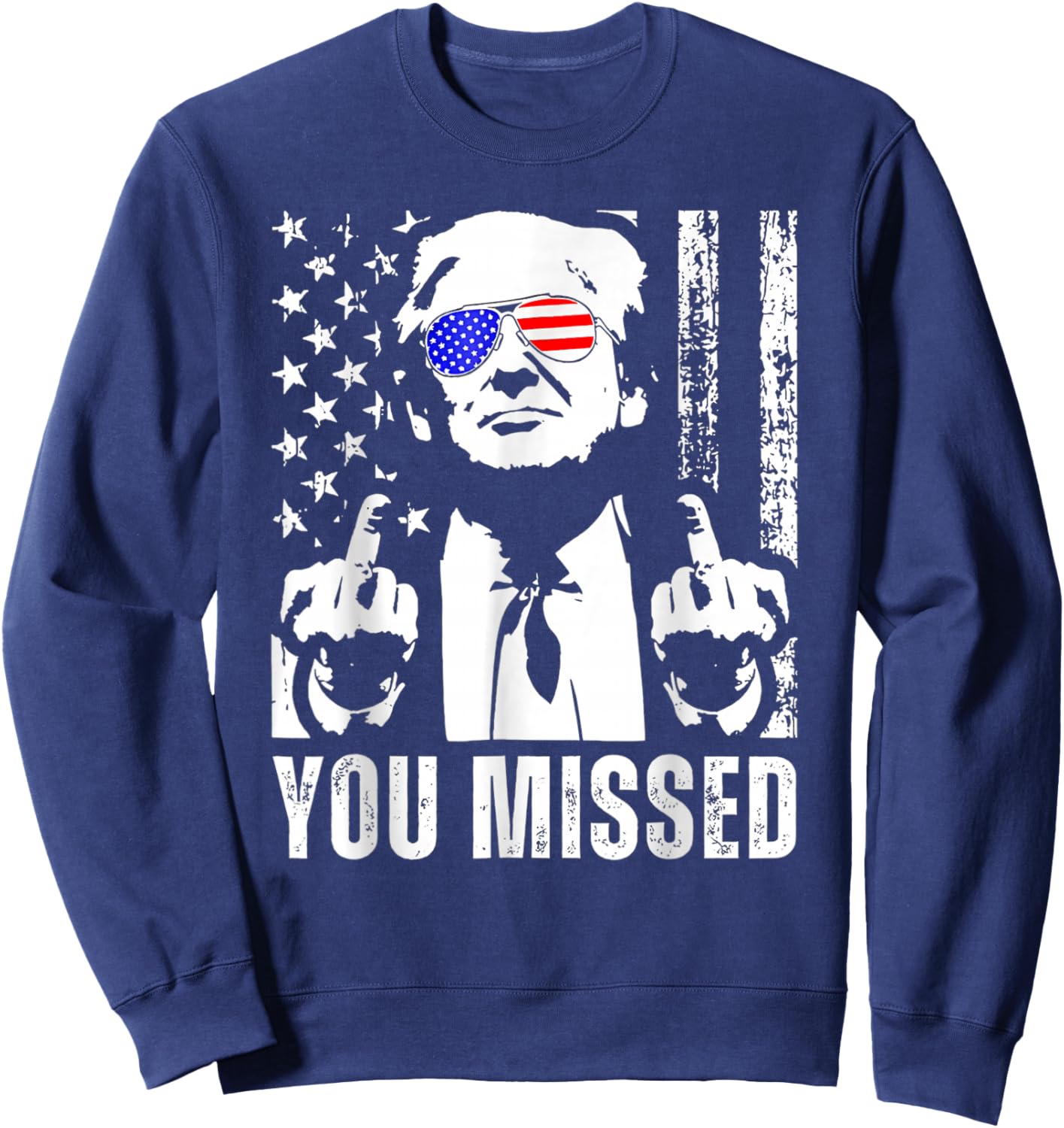You Missed Trump 2024 US American Flag Funny (Front) Sweatshirt - Sweatshirt | Navy