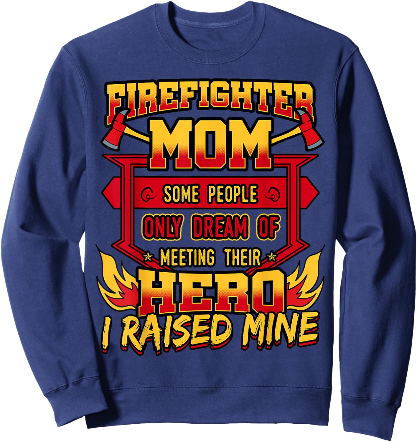 Firefighter Mom Shirt Fireman Hero Mothers Day Gift Sweatshirt - Sweatshirt | Navy