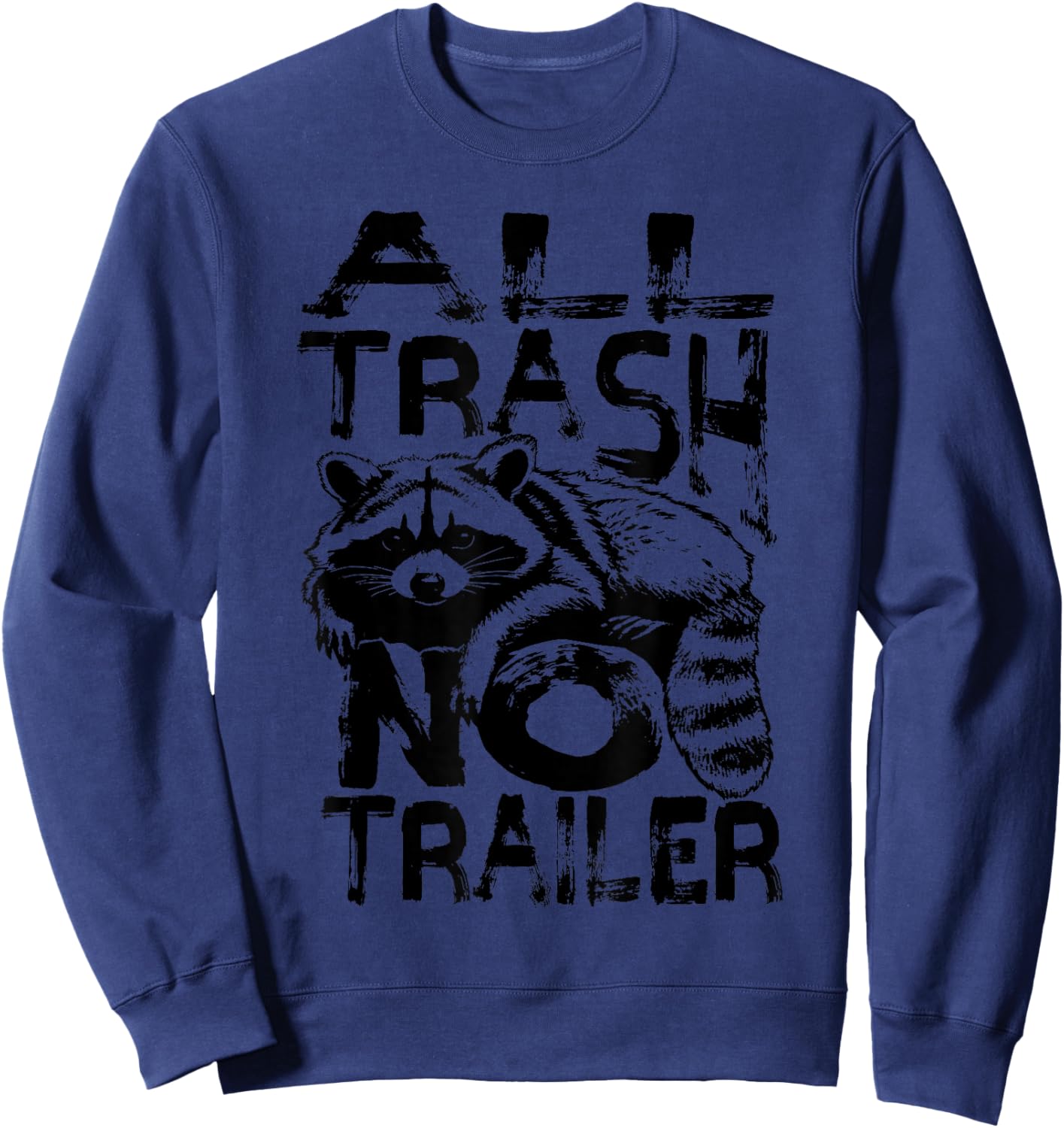 Funny Raccoon All Trash No Trailer Trash Panda Lover Gift Sweatshirt - Sweatshirt | Navy
