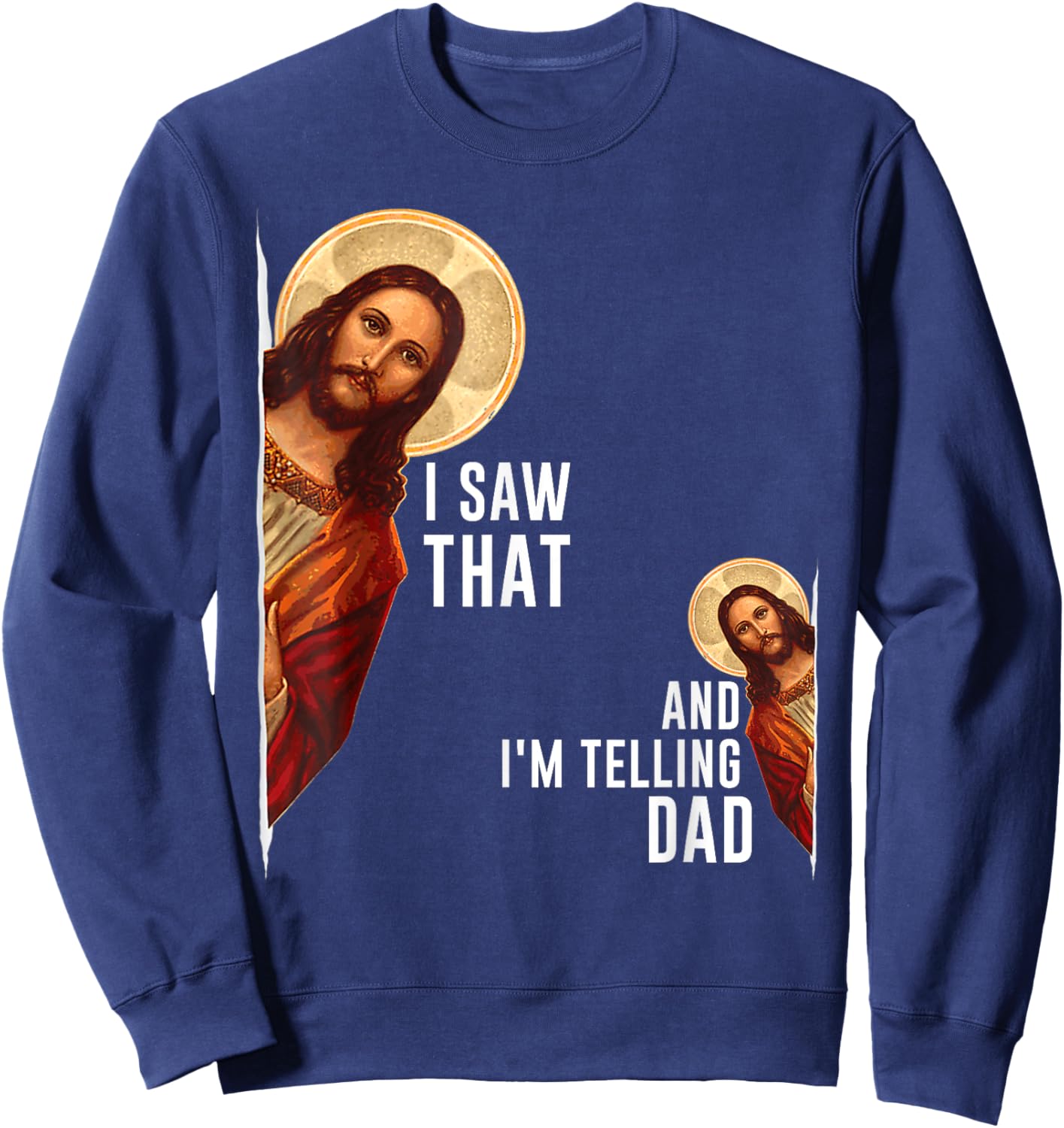 I Saw That I'm Telling Dad Funny Religious Christian Jesus Sweatshirt - Sweatshirt | Navy