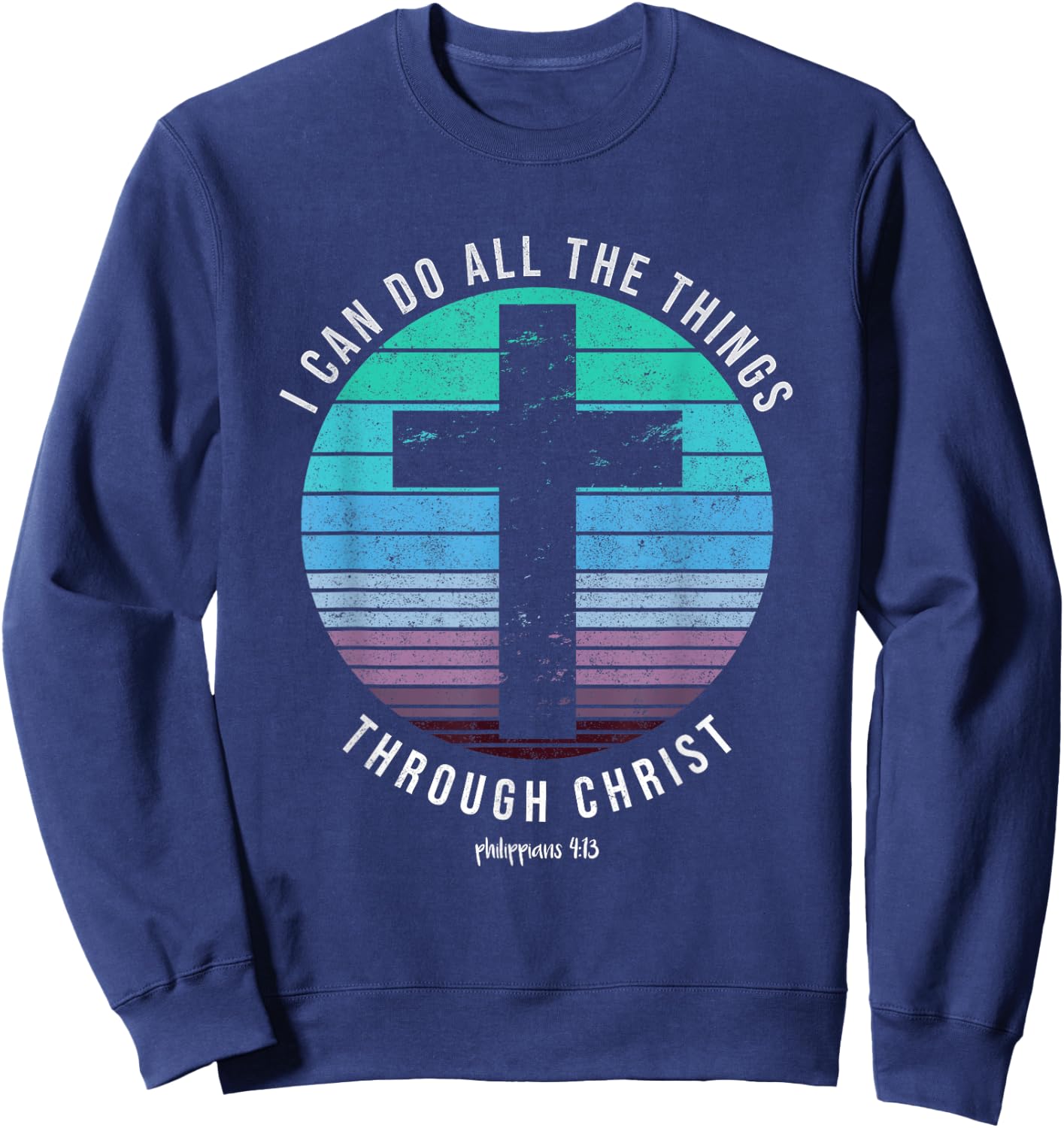 I Can Do All The Things Through Christ Who Strengthens Me Sweatshirt - Sweatshirt | Navy