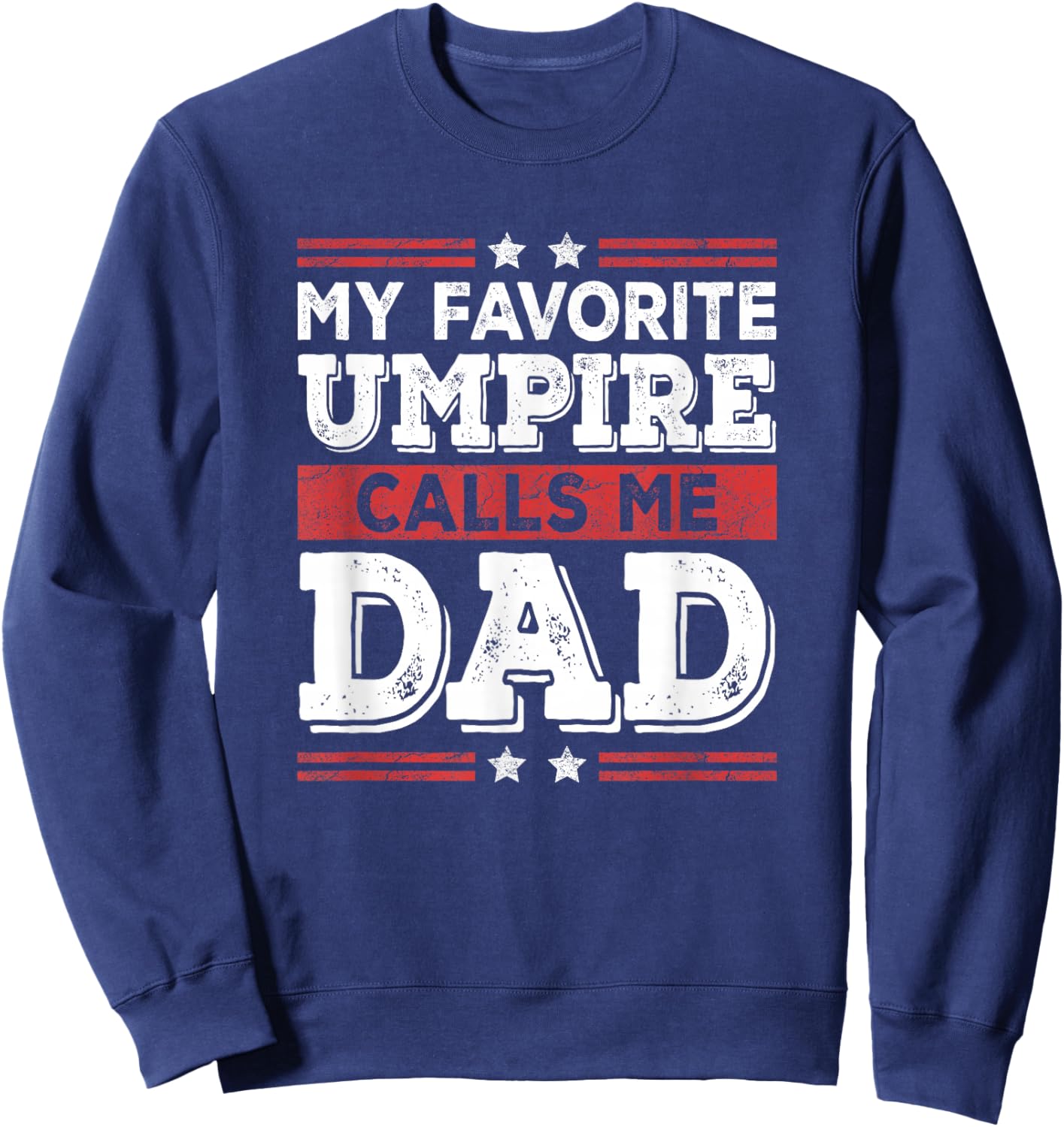 My Favorite Umpire Calls Me Dad Funny Dad Fathers Day Sweatshirt - Sweatshirt | Navy
