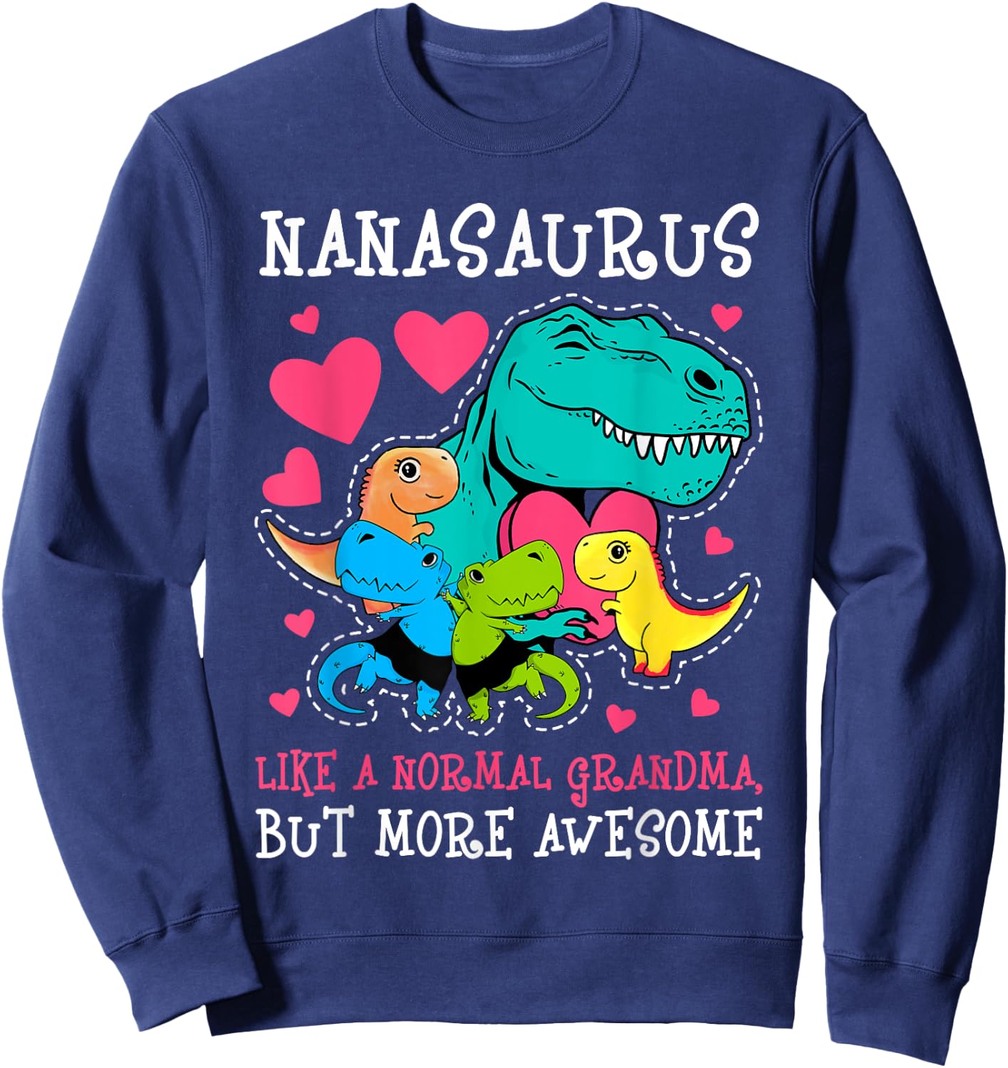 Nanasaurus Like A Normal But More Awesome Grandma T-rex Dino Sweatshirt - Sweatshirt | Navy