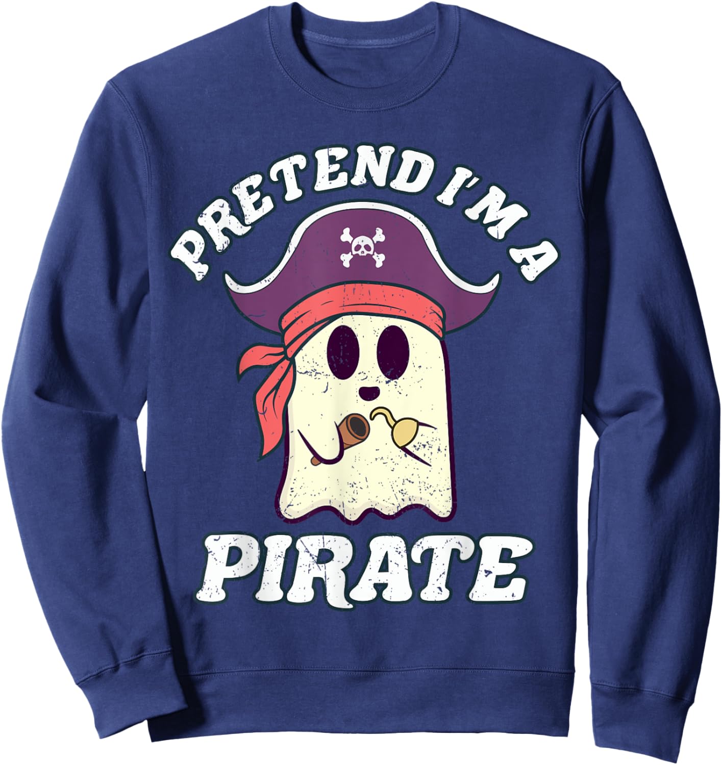 Pretend I'm A Pirate Funny Halloween Quote Ghost Cartoon Sweatshirt - Sweatshirt | Navy