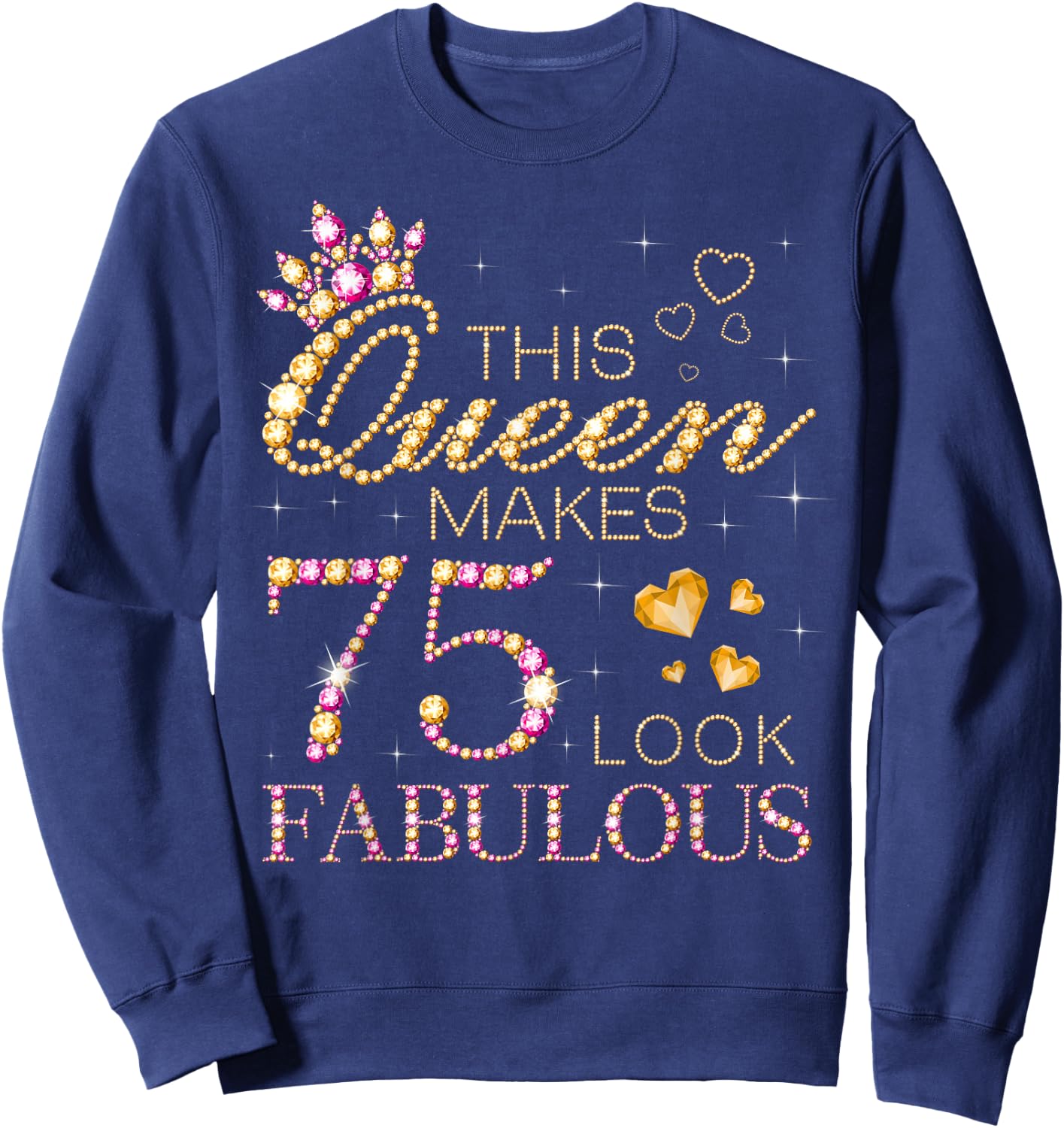 This Queen Makes 75 Look Fabulous 75th Birthday Queen B-Day Sweatshirt - Sweatshirt | Navy