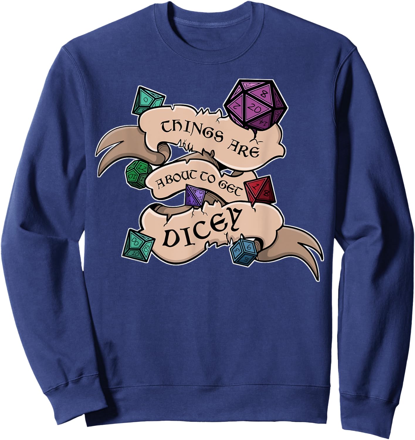 Things are about to get Dicey Role-playing Shirt Sweatshirt - Sweatshirt | Navy