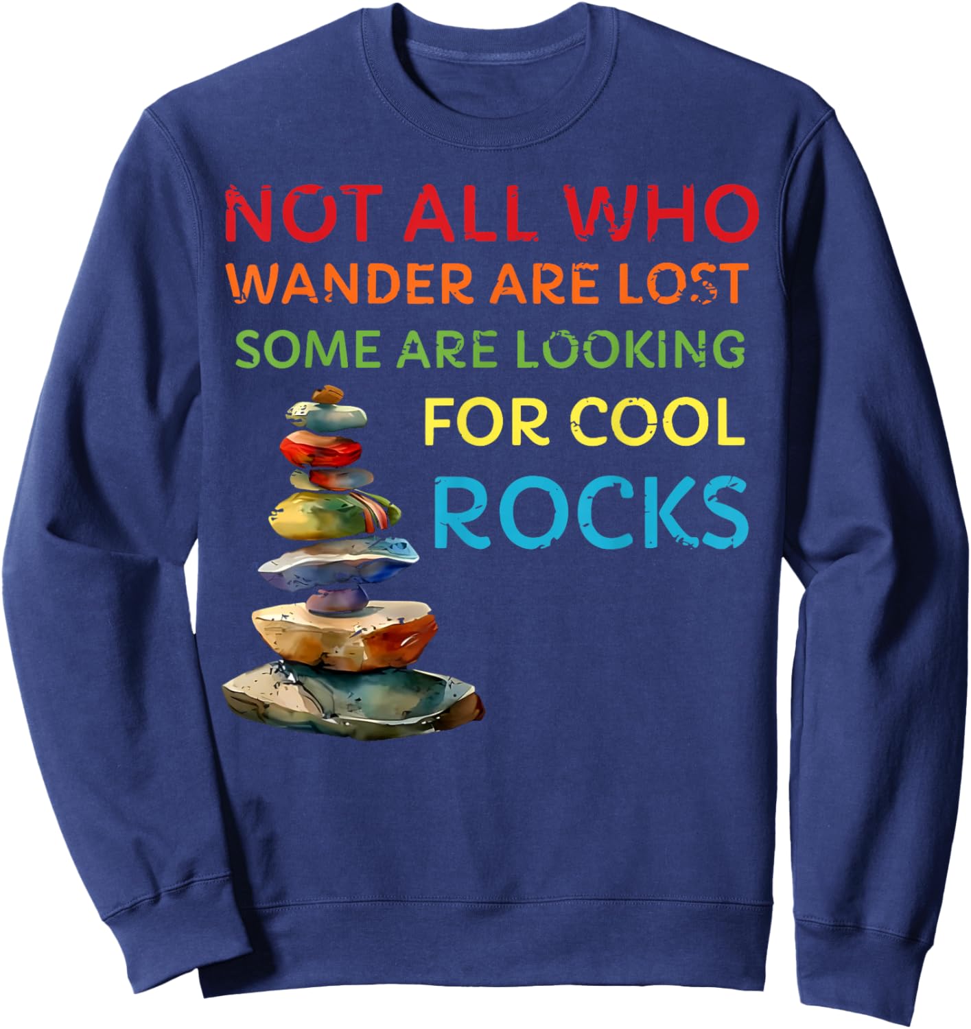 Not All Who Wander Are Lost Some Are Looking for Cool Rocks Sweatshirt - Sweatshirt | Navy
