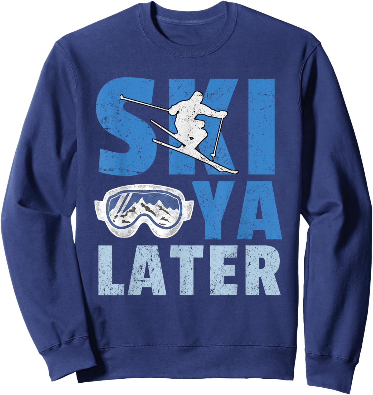 Ski Ya Later Funny Skier Cool Snowboarder Mountain Skiing Sweatshirt - Sweatshirt | Navy