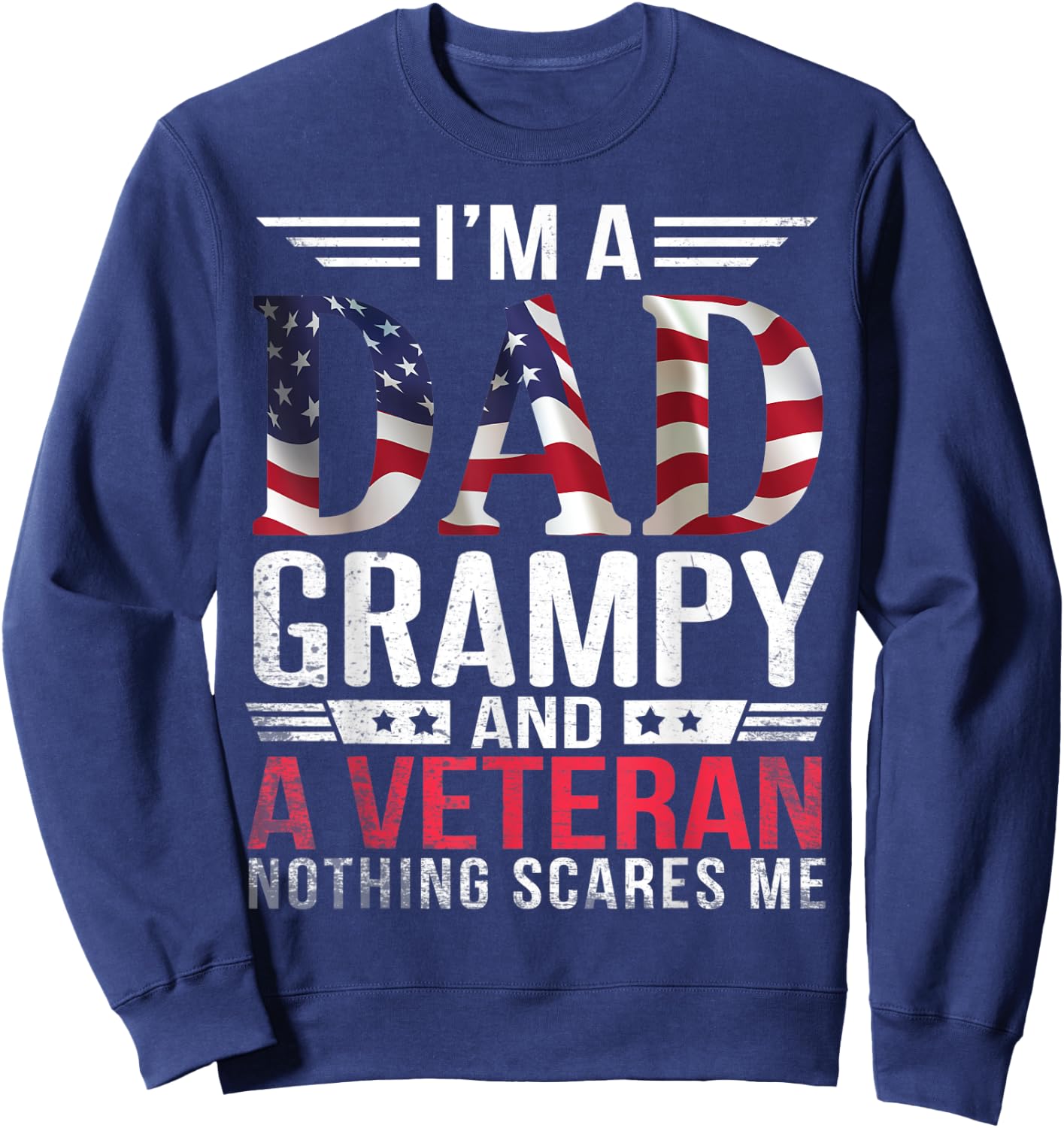 I'm A Dad Papa Father Grampy And A Veteran Nothing Scares Me Sweatshirt - Sweatshirt | Navy