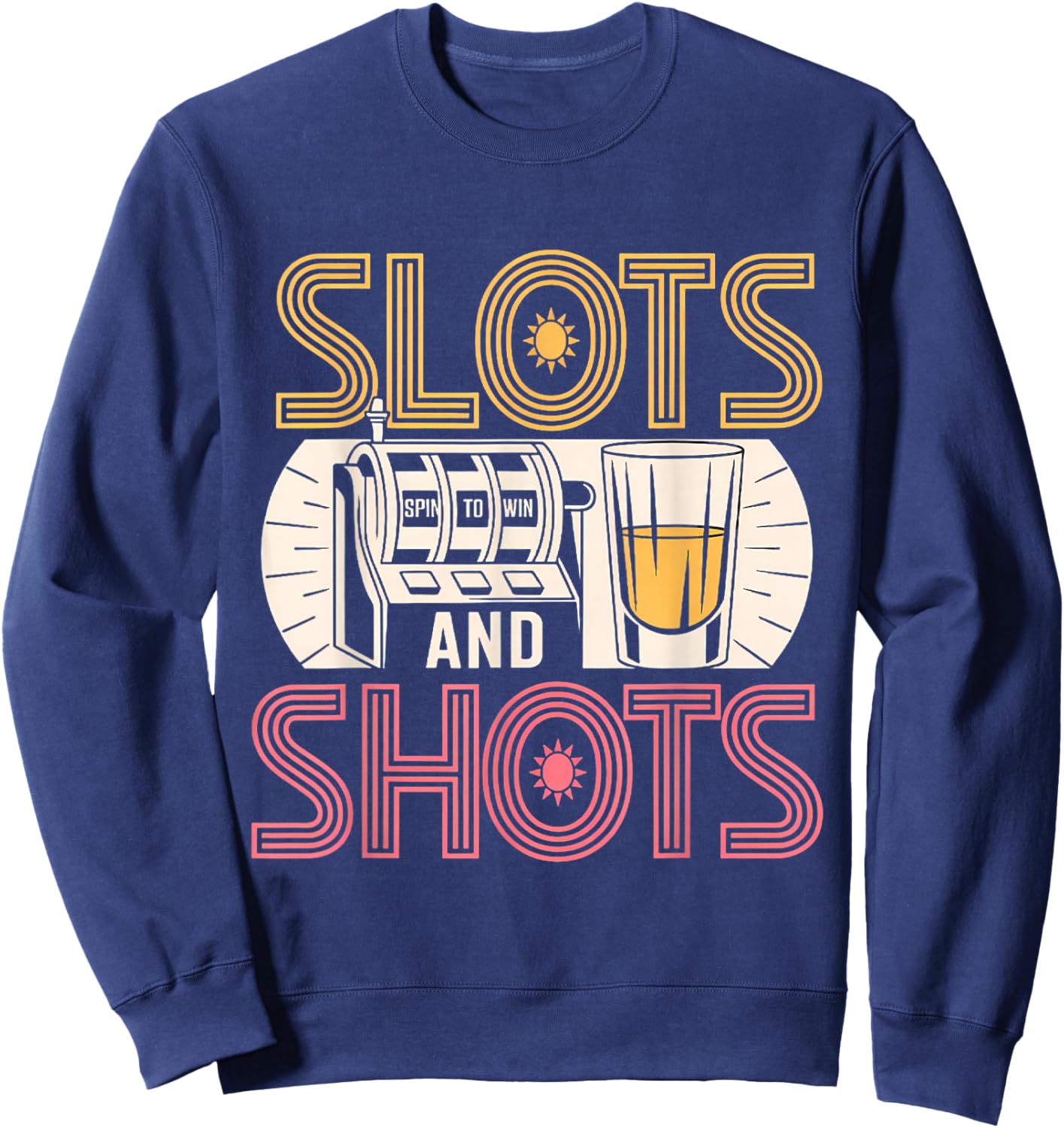 Slots and Shots Funny Slot Machine Drinking Men Women Sweatshirt - Sweatshirt | Navy