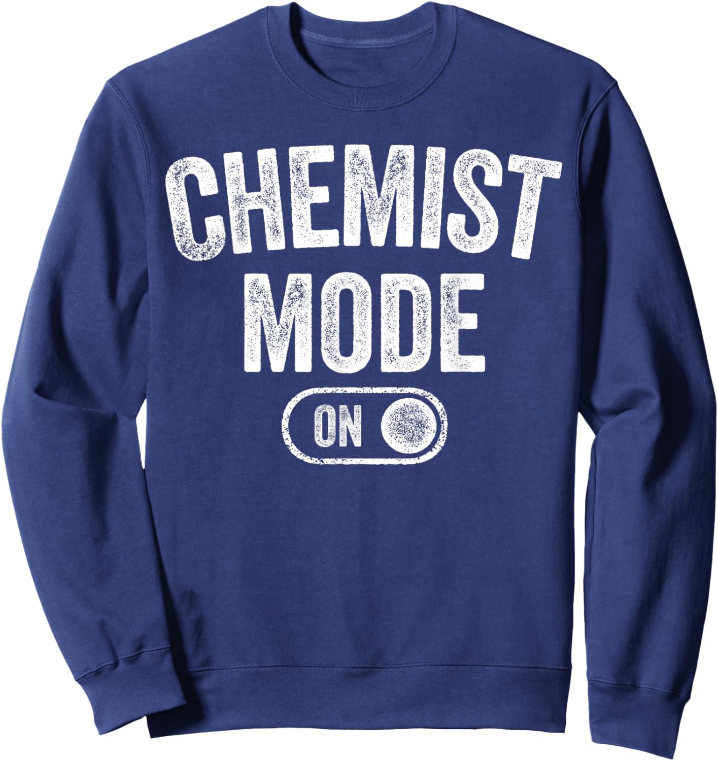 Chemist Mode On Funny Science Lover Gift Scientist Lab Techn Sweatshirt - Sweatshirt | Navy