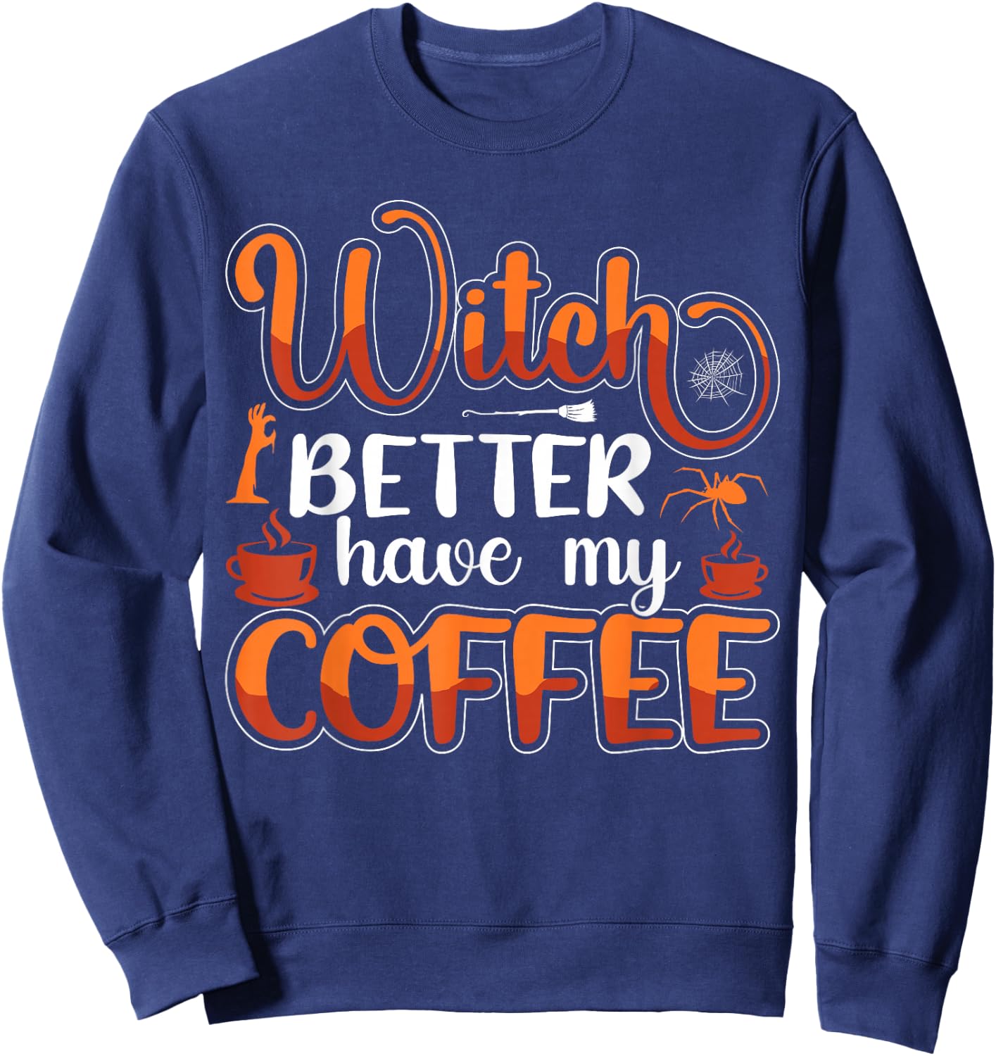 Witch Better Have My Coffee Sweatshirt - Sweatshirt | Navy