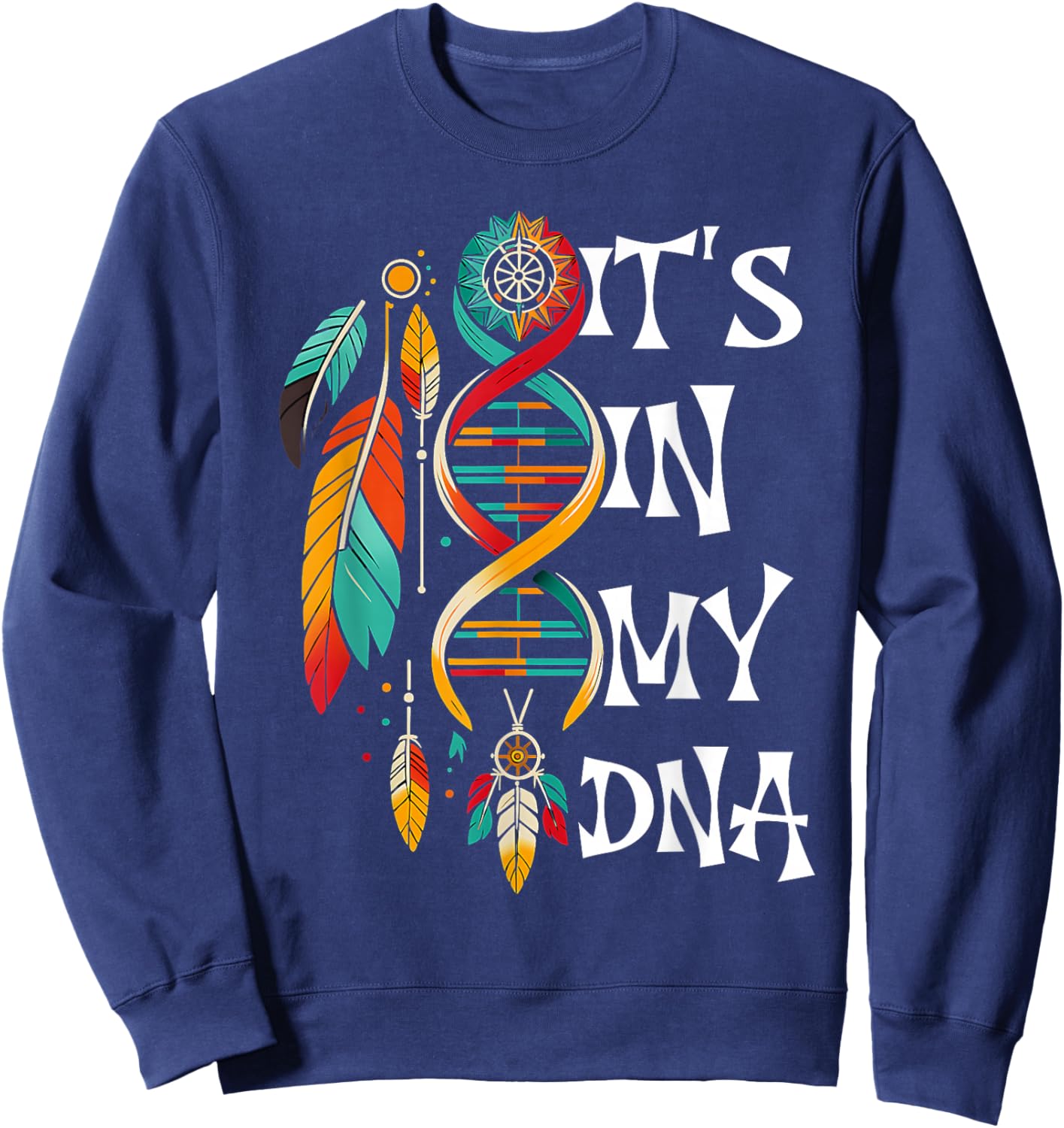 It's in My DNA Indigenous Native American Indian Day Pride Sweatshirt - Sweatshirt | Navy