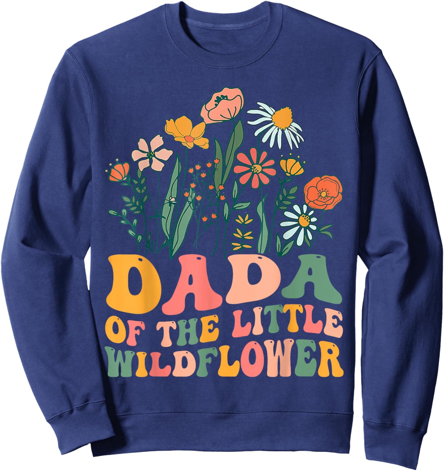 Dada Of The Little Wildflower Birthday Party Baby Shower Sweatshirt - Sweatshirt | Navy