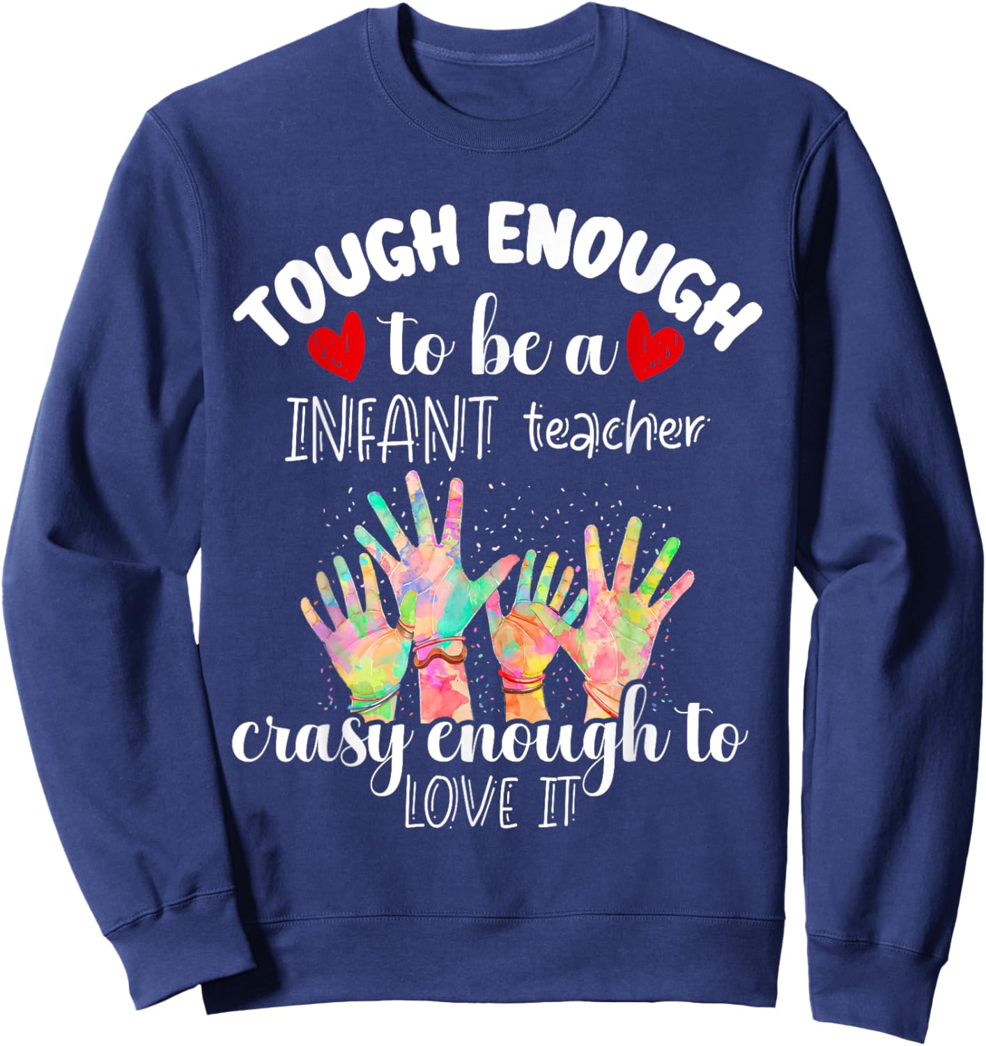 Tough Enough Infant Teacher Crazy Enough to Love It Funny Sweatshirt - Sweatshirt | Navy