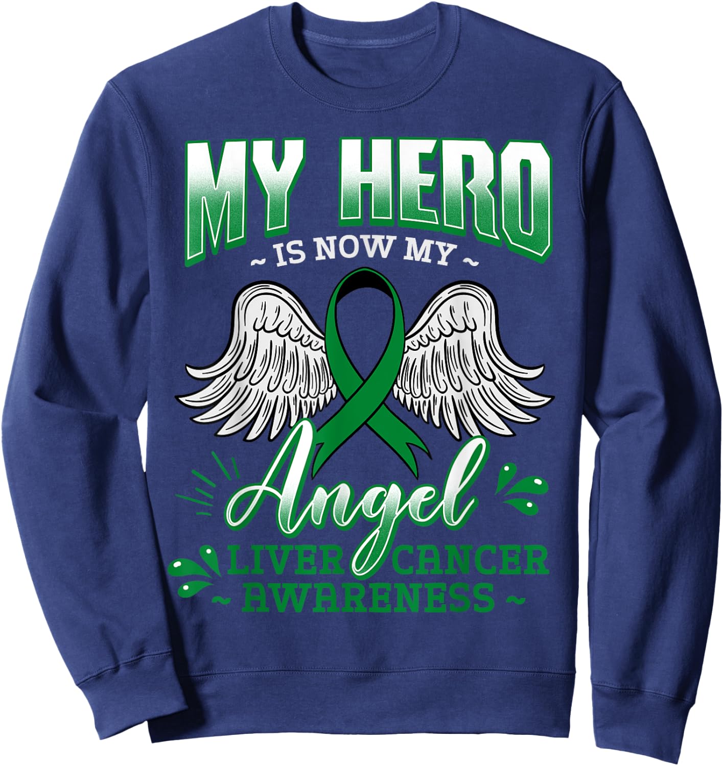 My Hero Is Now My Angel Liver Cancer Jaundice Metastasis Sweatshirt - Sweatshirt | Navy