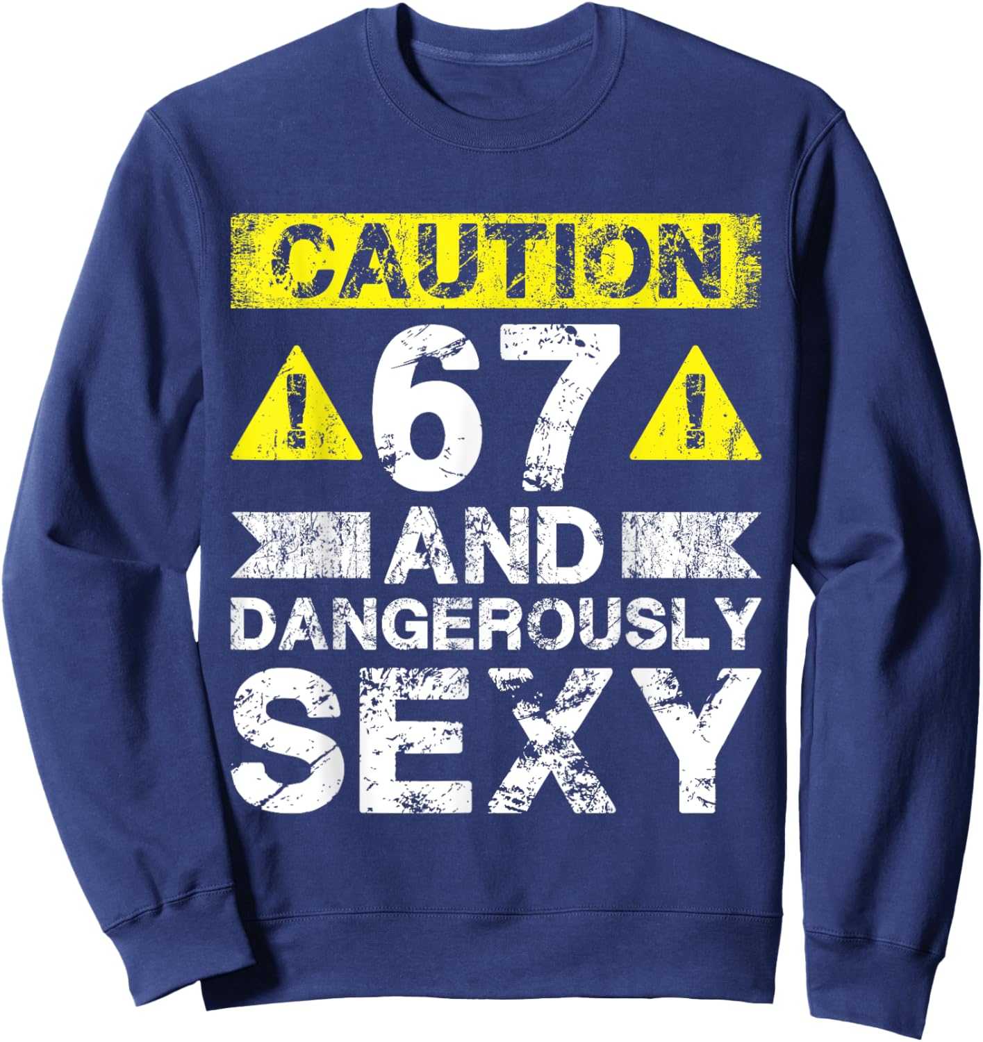 67 And Dangerously Sexy - 67 Year Old Funny 67th Birthday Sweatshirt - Sweatshirt | Navy