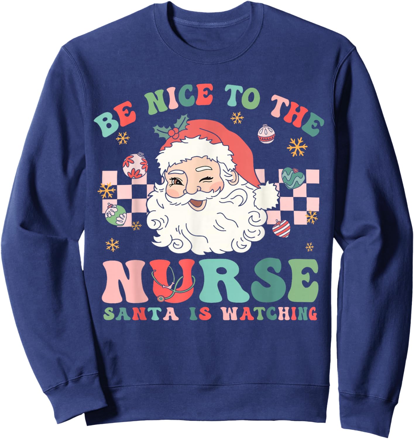 Nurse Christmas Shirt Be Nice To The Nurse Santa Is Watching Sweatshirt - Sweatshirt | Navy