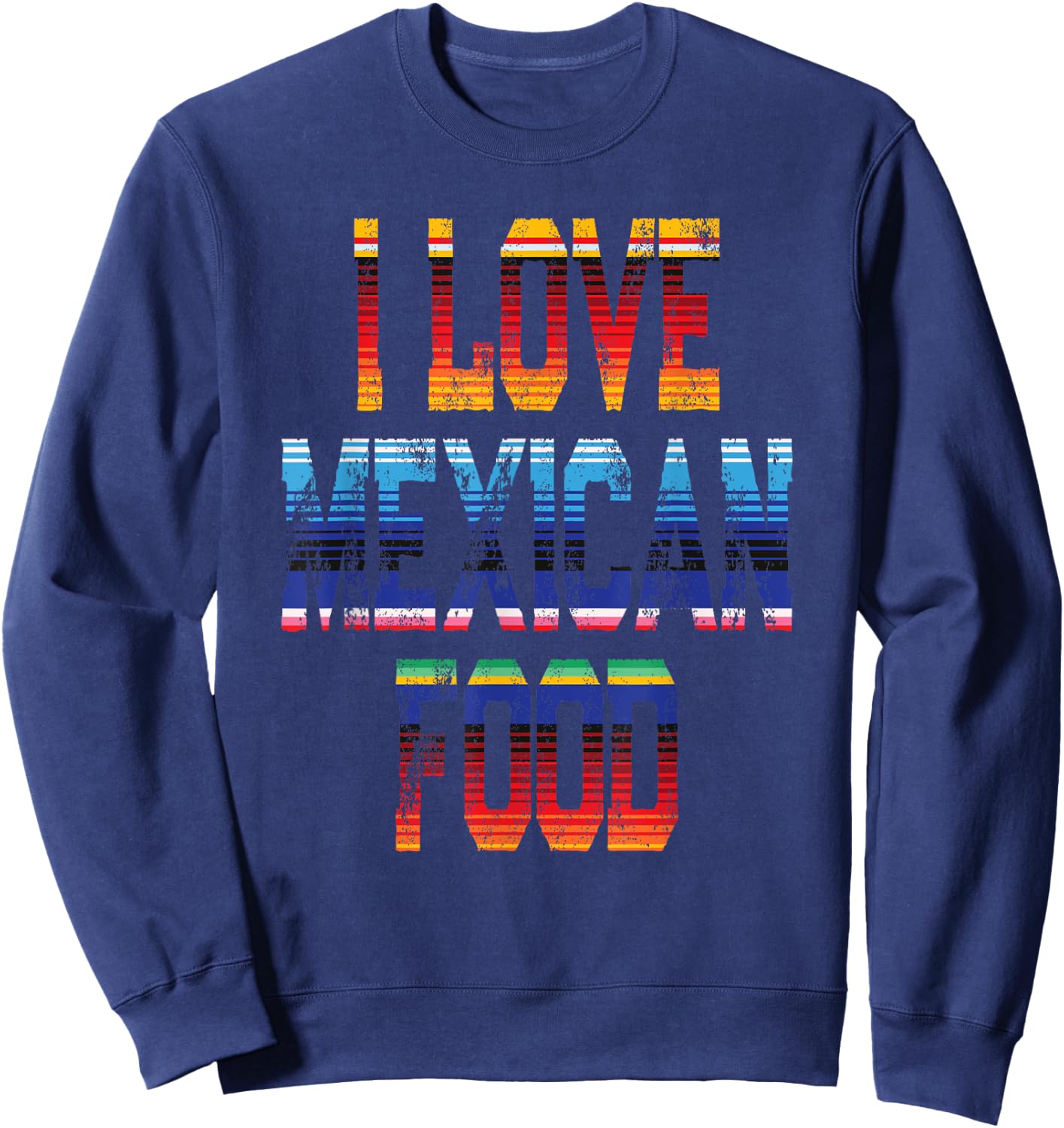 Tacos Quote I Love Mexican Food Sweatshirt - Sweatshirt | Navy