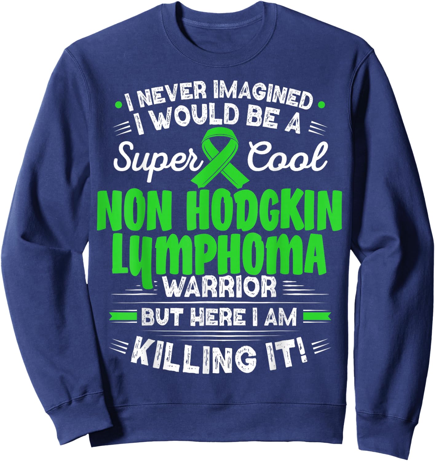 Cool Non Hodgkin Lymphoma Warrior Non Hodgkin Lymphoma Sweatshirt - Sweatshirt | Navy