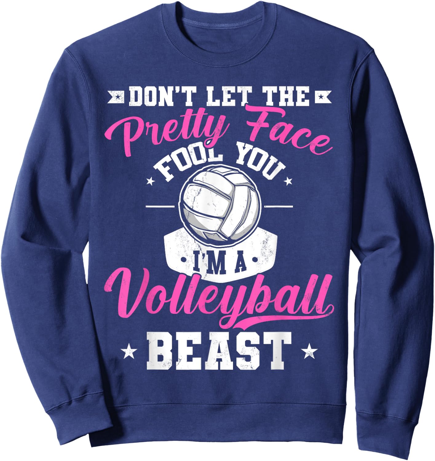 Don't Let The Pretty Face Fool You I'm A Volleyball Beast Sweatshirt - Sweatshirt | Navy