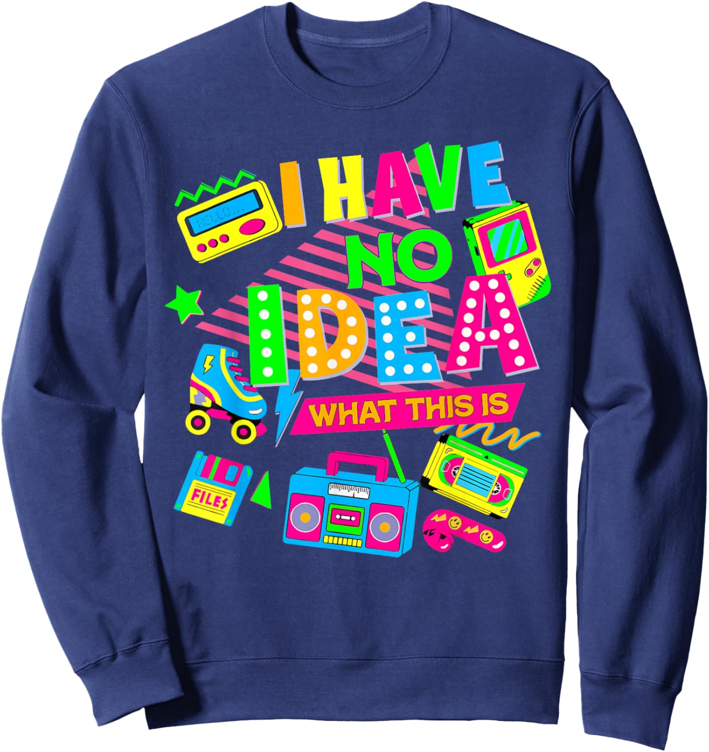 I Have No Idea What This Is Funny Men Women Kid 70s 80s 90s Sweatshirt - Sweatshirt | Navy
