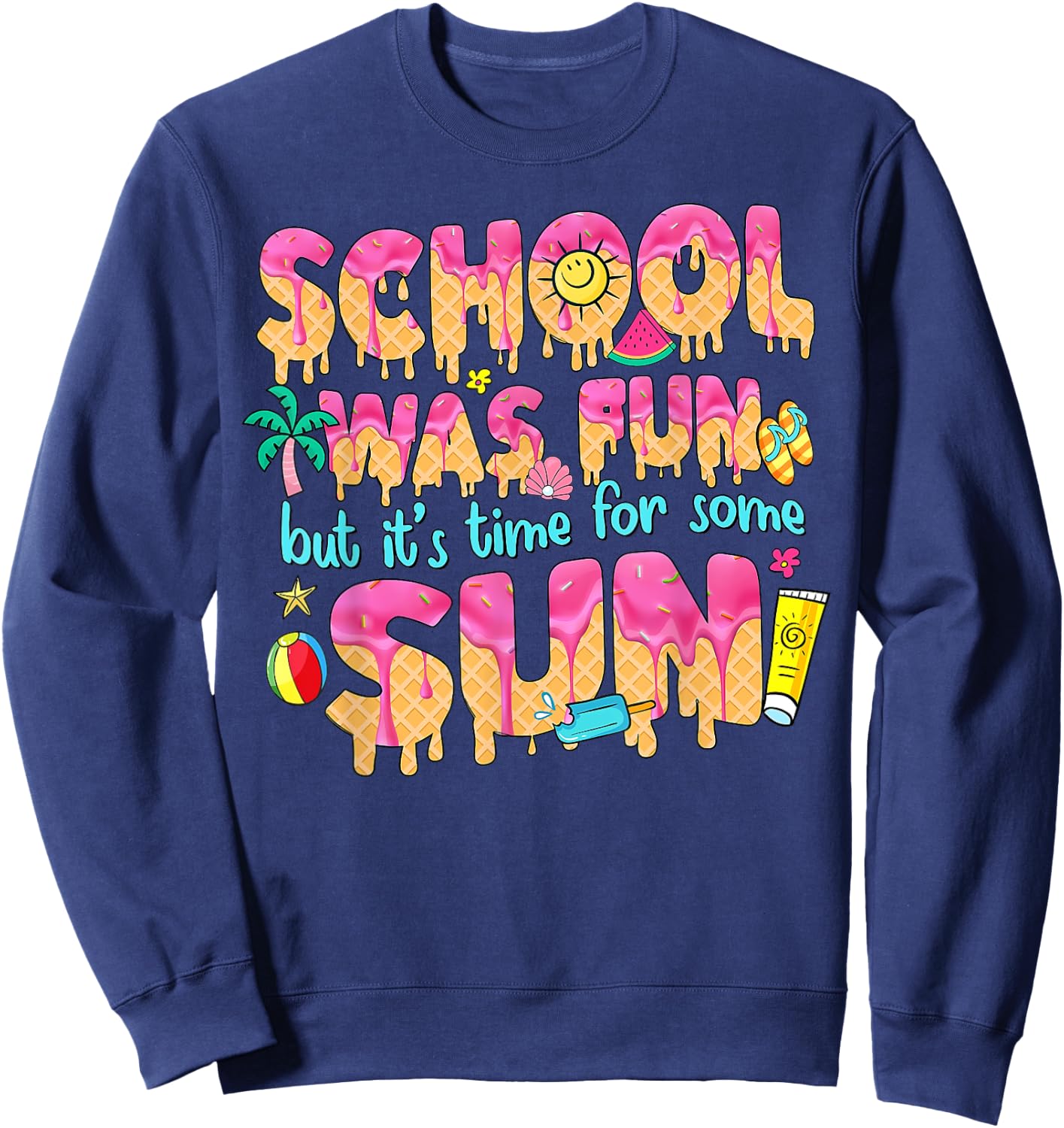 School Year Teacher Summer Ice Cream Drip Happy Last Day Sweatshirt - Sweatshirt | Navy