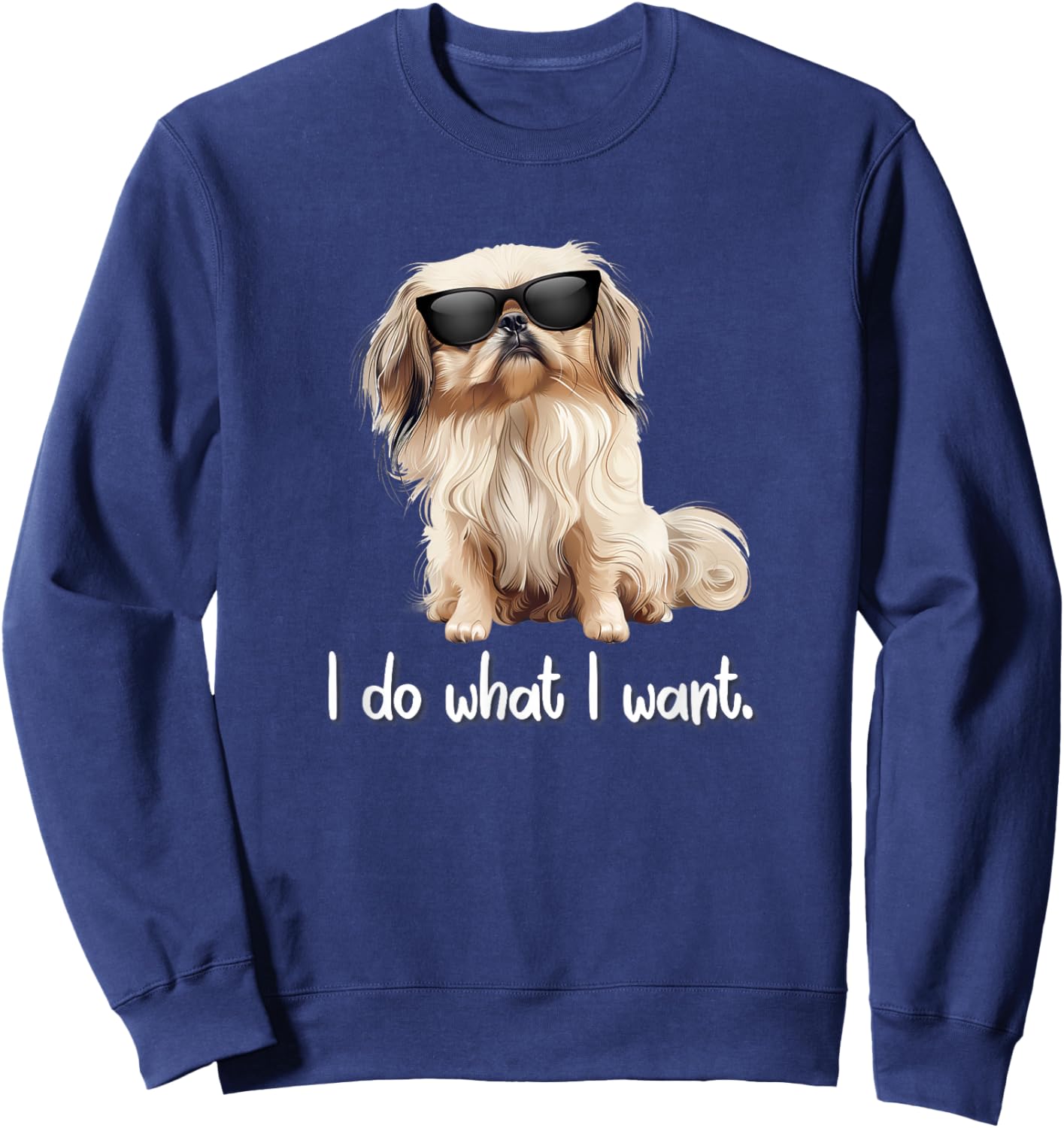 Sunglasses Cute Do What I Want Pekingese Lover Sweatshirt - Sweatshirt | Navy