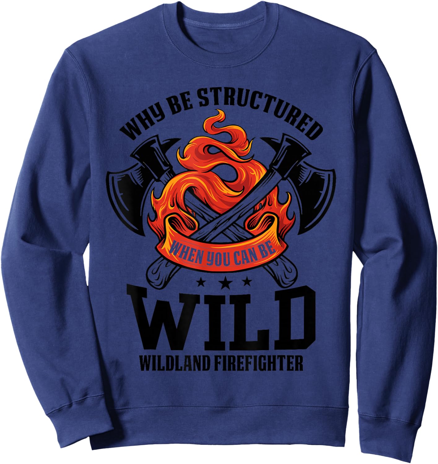 Be Wild Wildland Firefighter Axe and Mask Funny Gift Sweatshirt - Sweatshirt | Navy