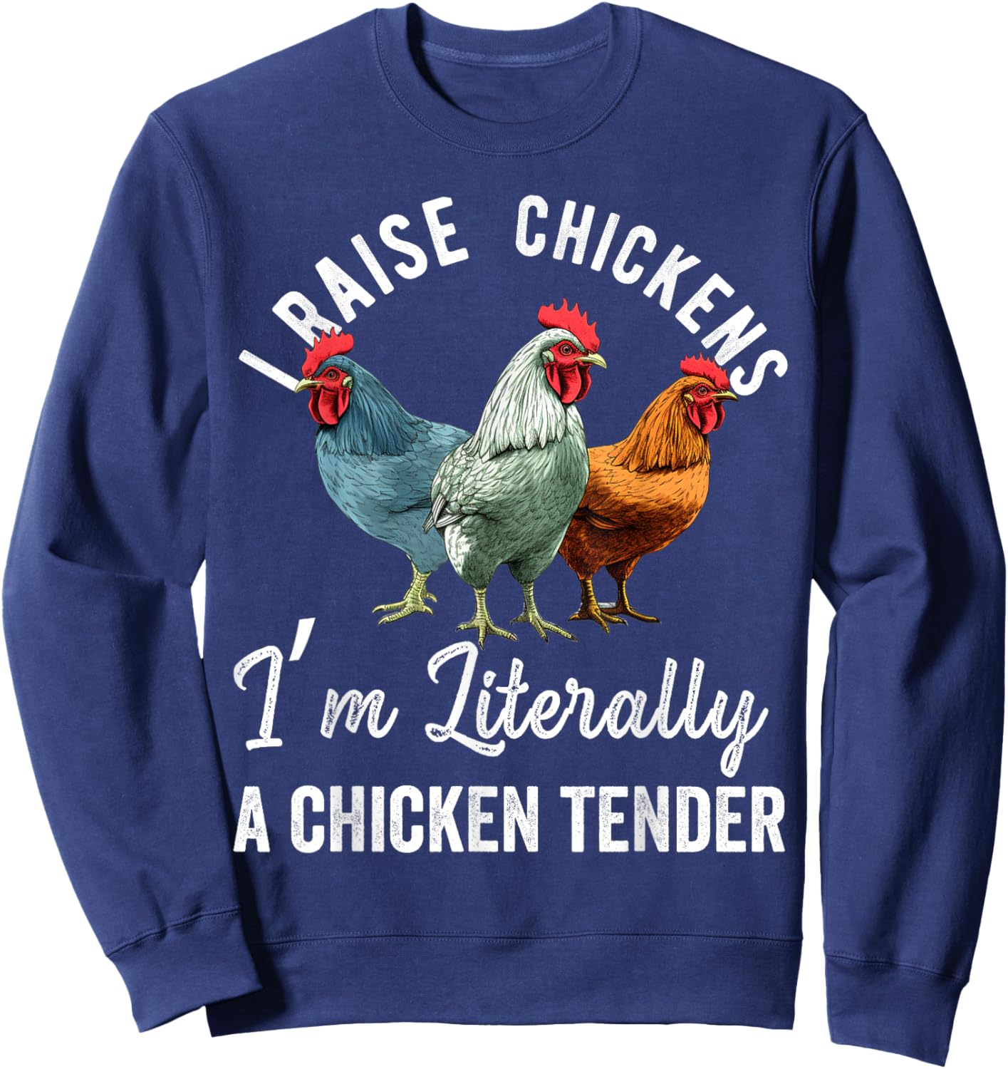 I Raise Chickens I'm Literally a Chicken Tender Funny Sweatshirt - Sweatshirt | Navy