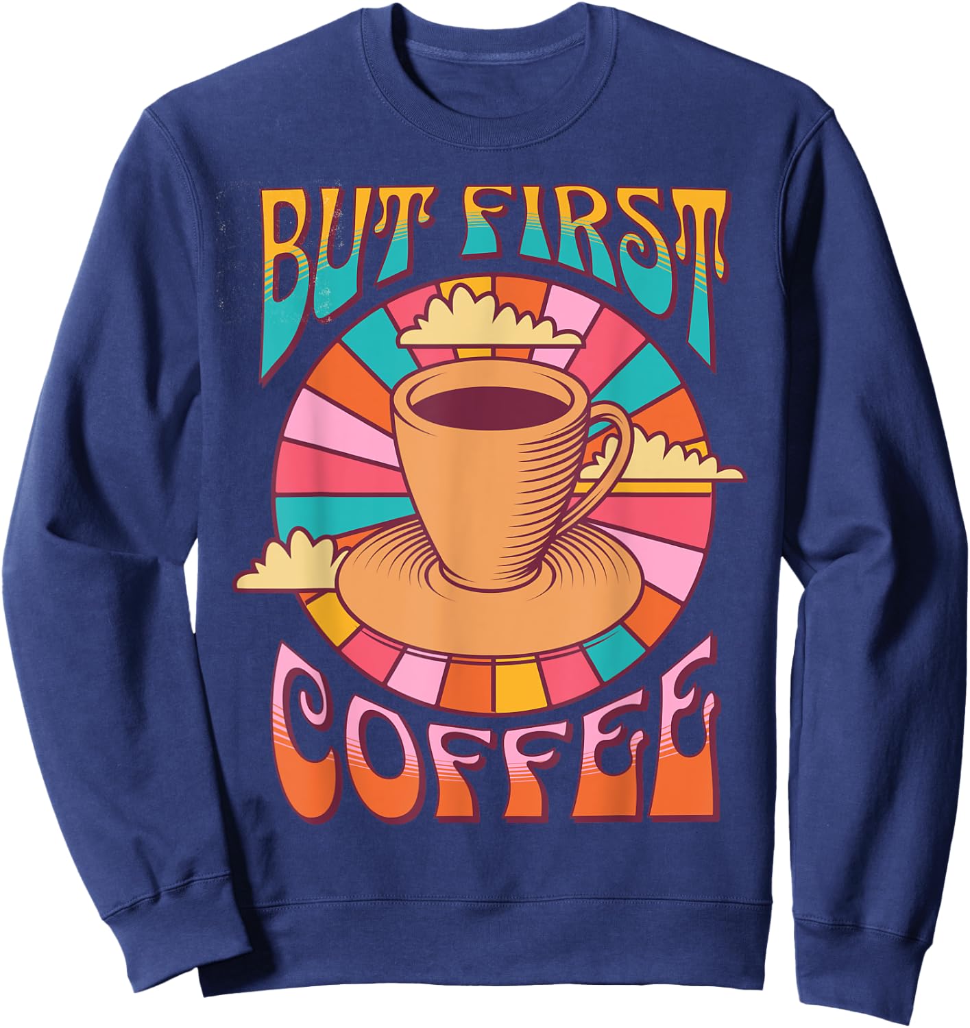 Retro Coffee Costume Caffeine Saying But First Coffee Sweatshirt - Sweatshirt | Navy