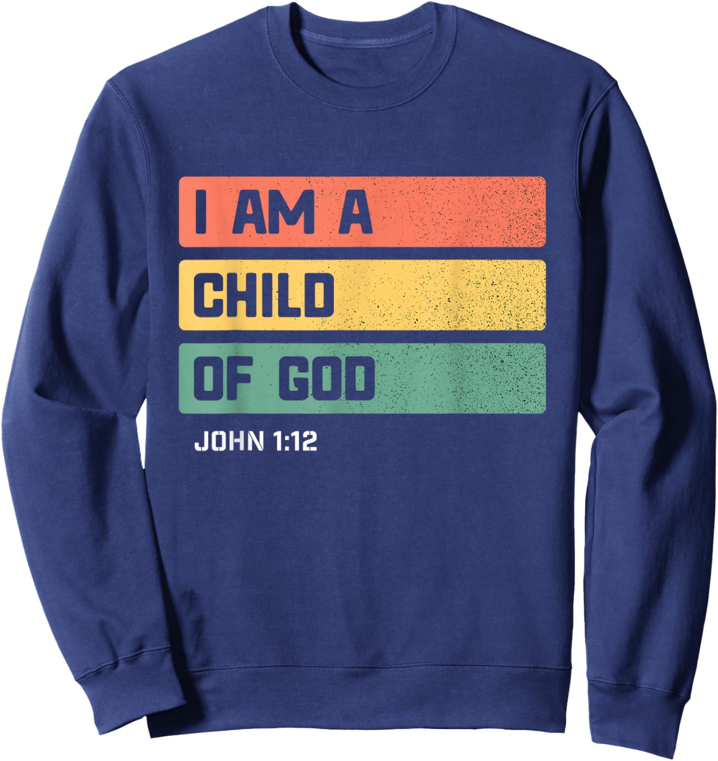 I am a Child of God Christian Bible Verse John 1 12 Sweatshirt - Sweatshirt | Navy