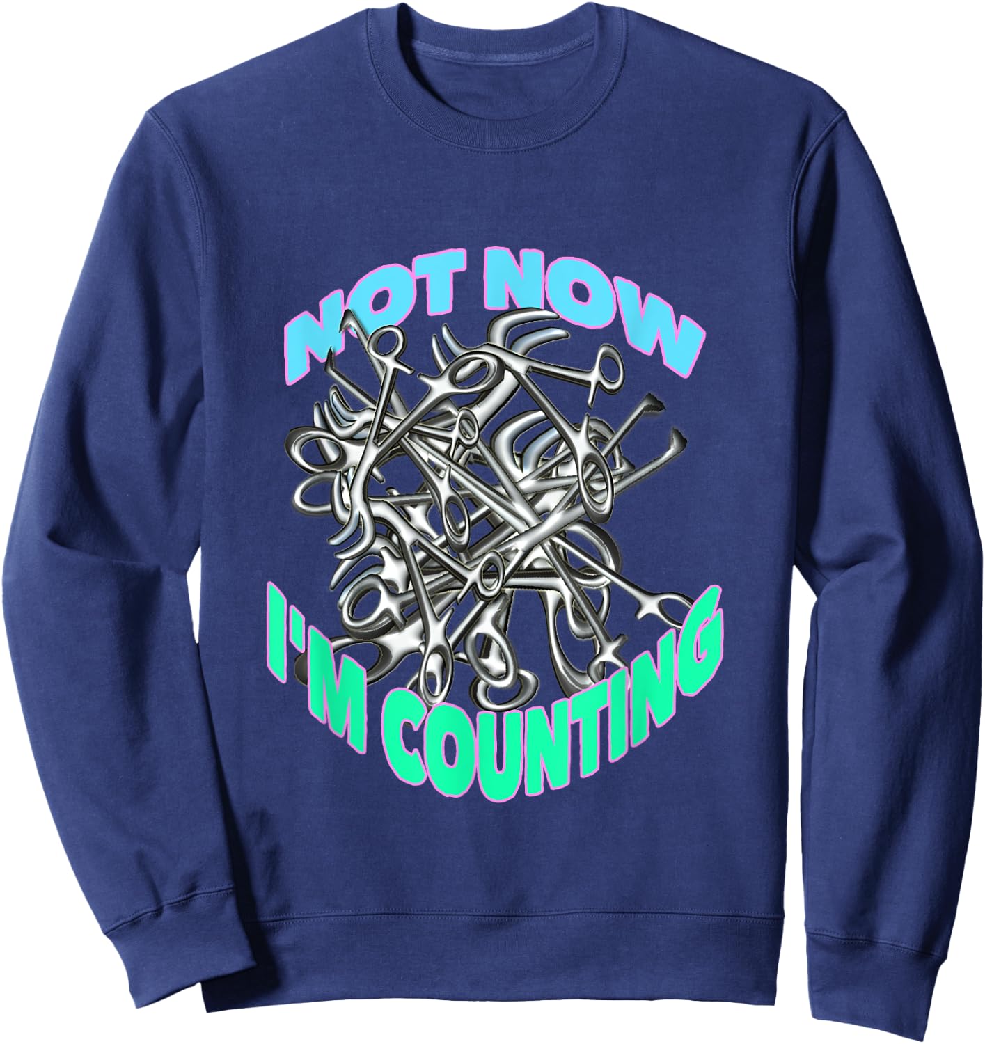 Not Now I'm Counting Funny Surgical Tech, Med Surg Nurse Sweatshirt - Sweatshirt | Navy