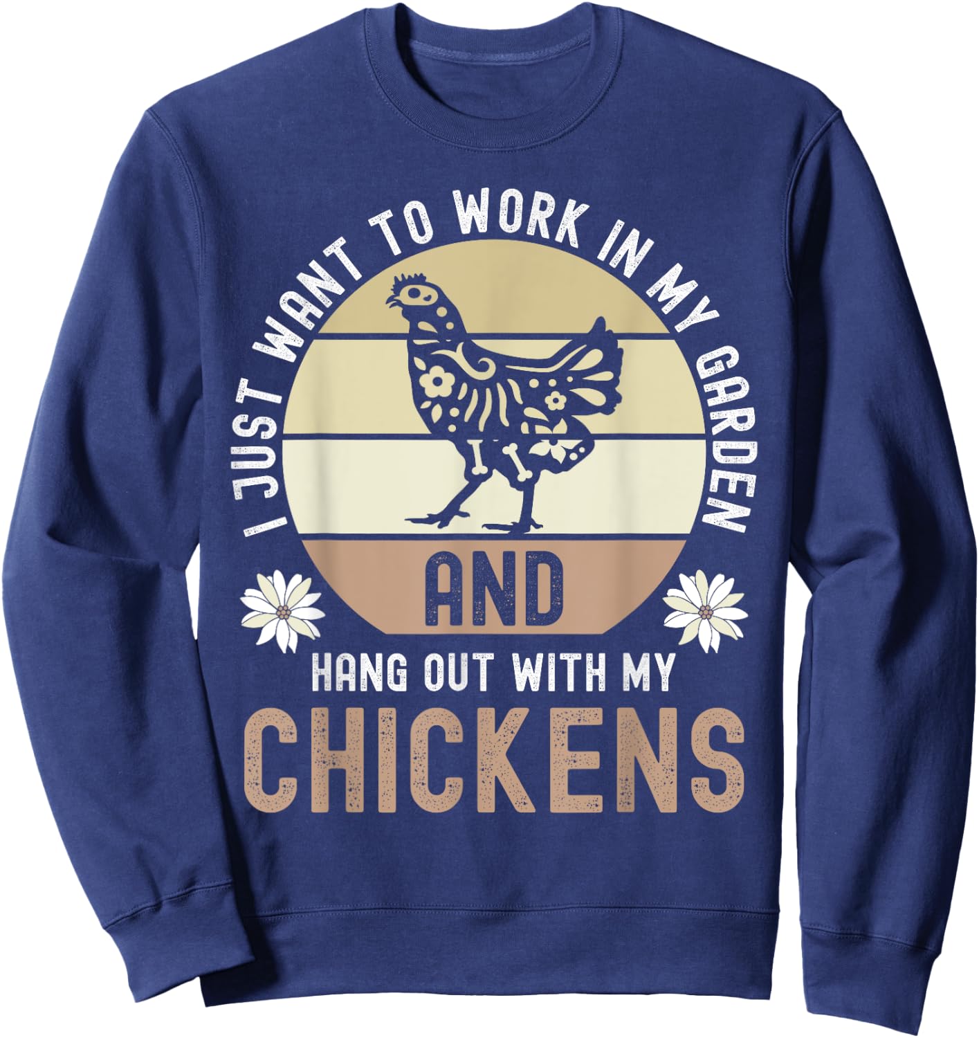 I Just Want To Work In My Garden And Hang Out With Chickens Sweatshirt - Sweatshirt | Navy