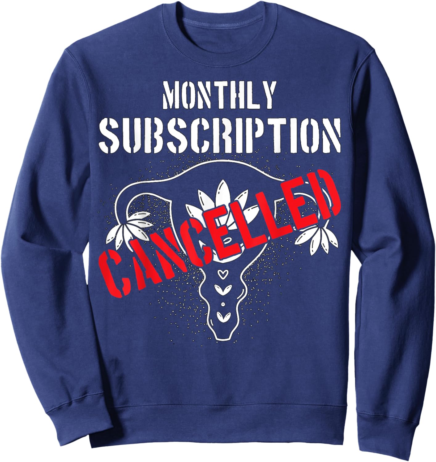 Monthly Subscription Cancelled Uterine Cancer Hysterectomy Sweatshirt - Sweatshirt | Navy
