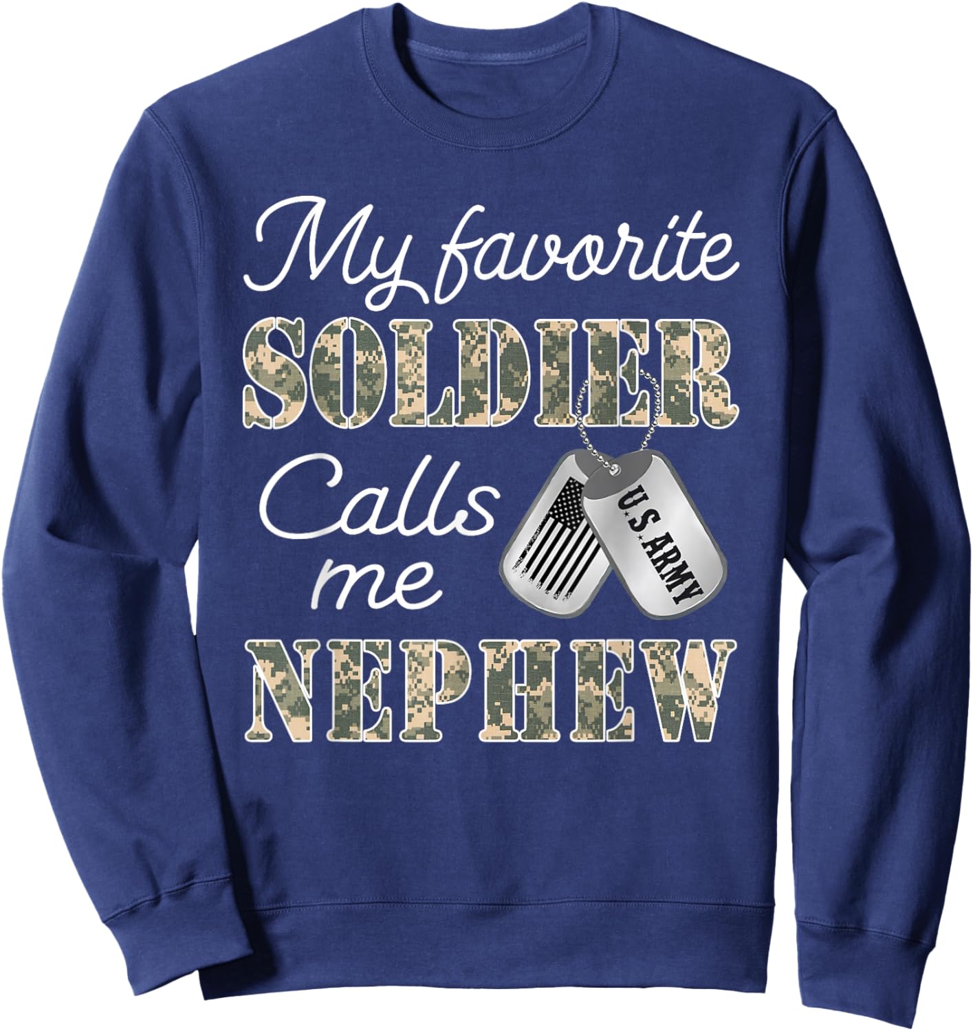My Favorite Soldier Calls Me Nephew Proud US Army Family Sweatshirt - Sweatshirt | Navy