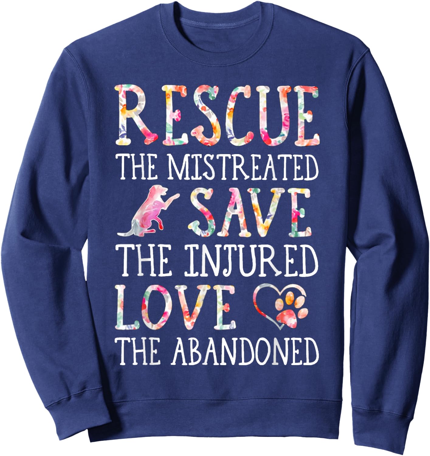 Rescue The Mistreated Save The Injured Love A Abandoned Sweatshirt - Sweatshirt | Navy