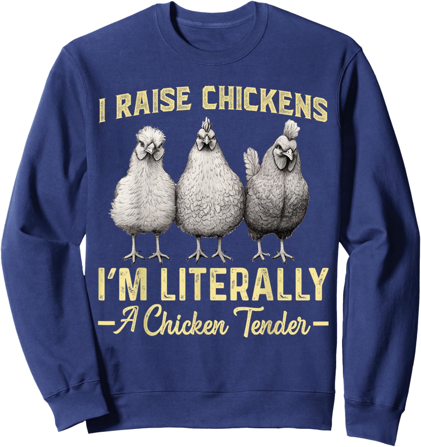 I Raise Chickens I'm Literally a Chicken Tender Funny Sweatshirt - Sweatshirt | Navy