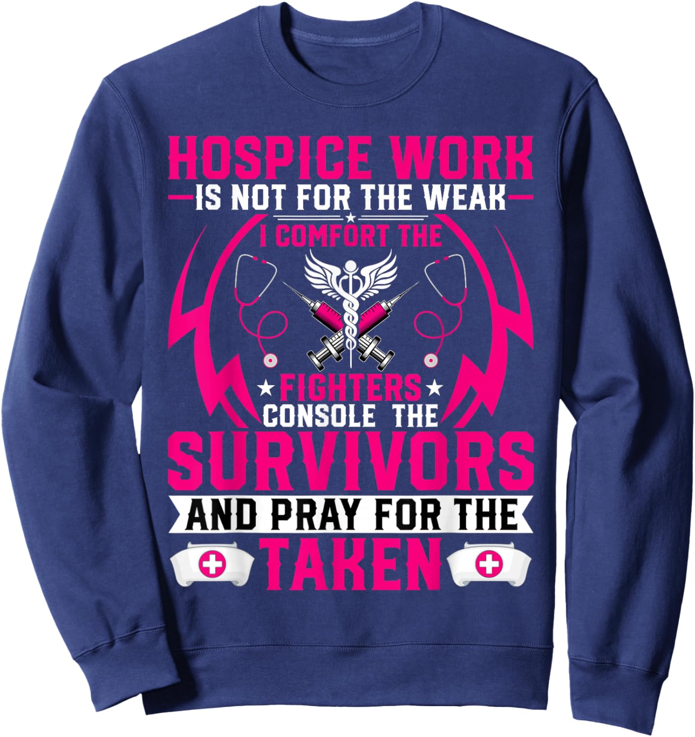 Hospice Work Is Not for the Weak - CNA Palliative Care Nurse Sweatshirt - Sweatshirt | Navy
